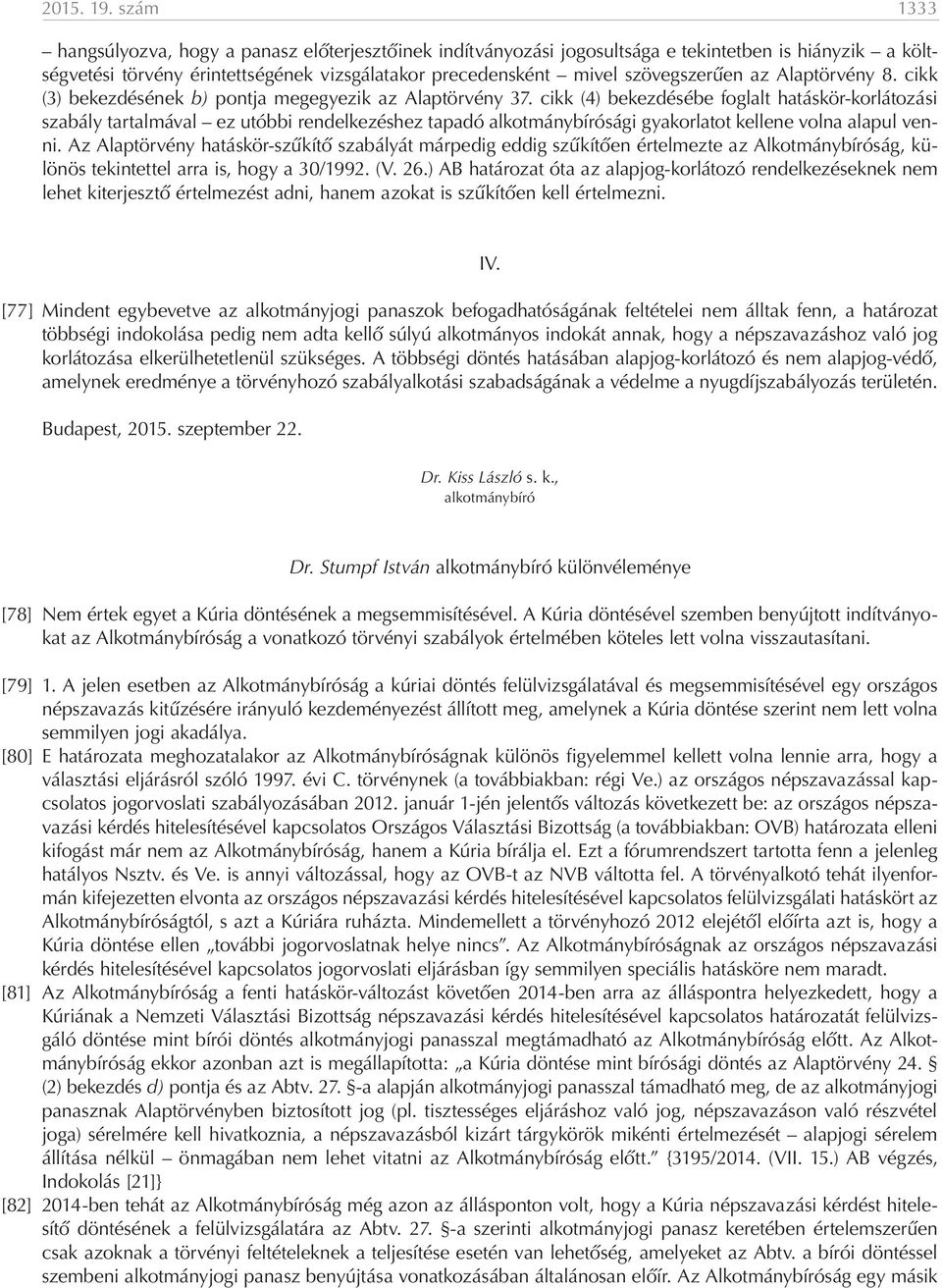 Alaptörvény 8. cikk (3) bekezdésének b) pontja megegyezik az Alaptörvény 37.