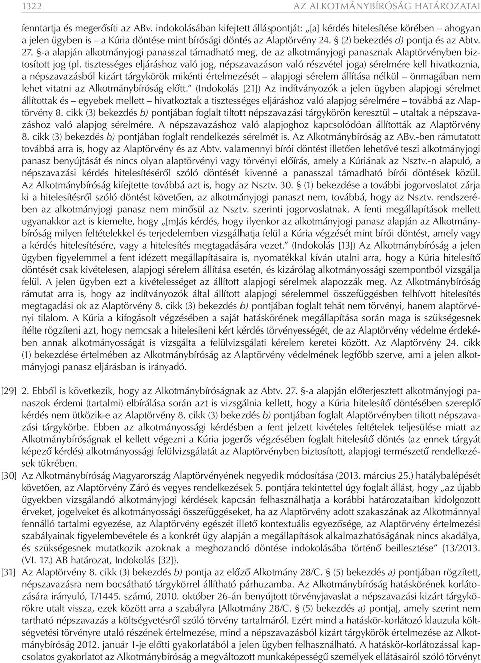 -a alapján alkotmányjogi panasszal támadható meg, de az alkotmányjogi panasznak Alaptörvényben biztosított jog (pl.