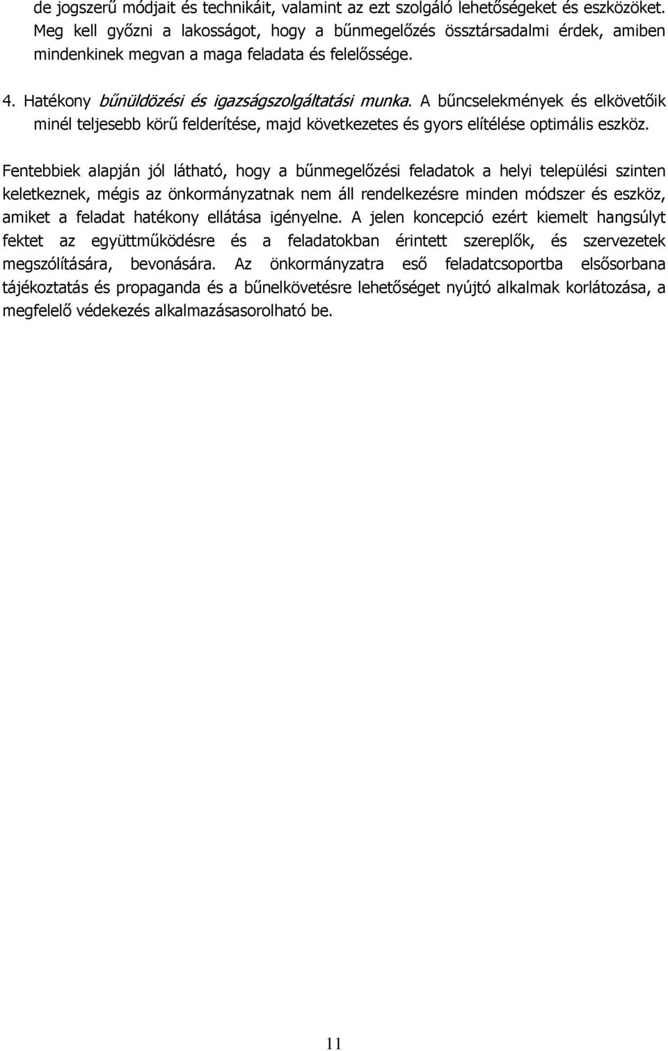A bűncselekmények és elkövetőik minél teljesebb körű felderítése, majd következetes és gyors elítélése optimális eszköz.