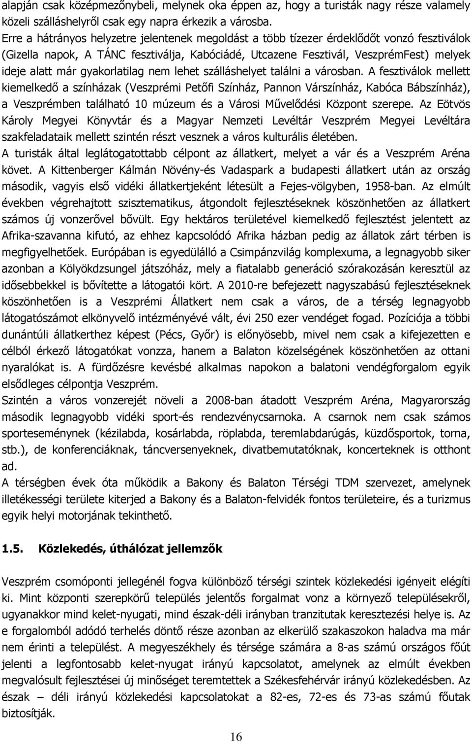 gyakorlatilag nem lehet szálláshelyet találni a városban.