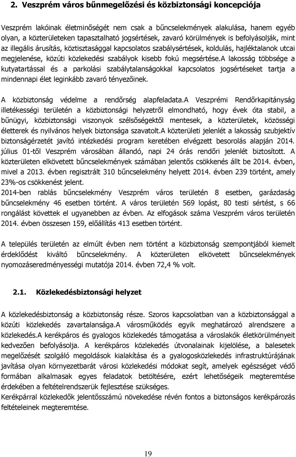megsértése.a lakosság többsége a kutyatartással és a parkolási szabálytalanságokkal kapcsolatos jogsértéseket tartja a mindennapi élet leginkább zavaró tényezőinek.