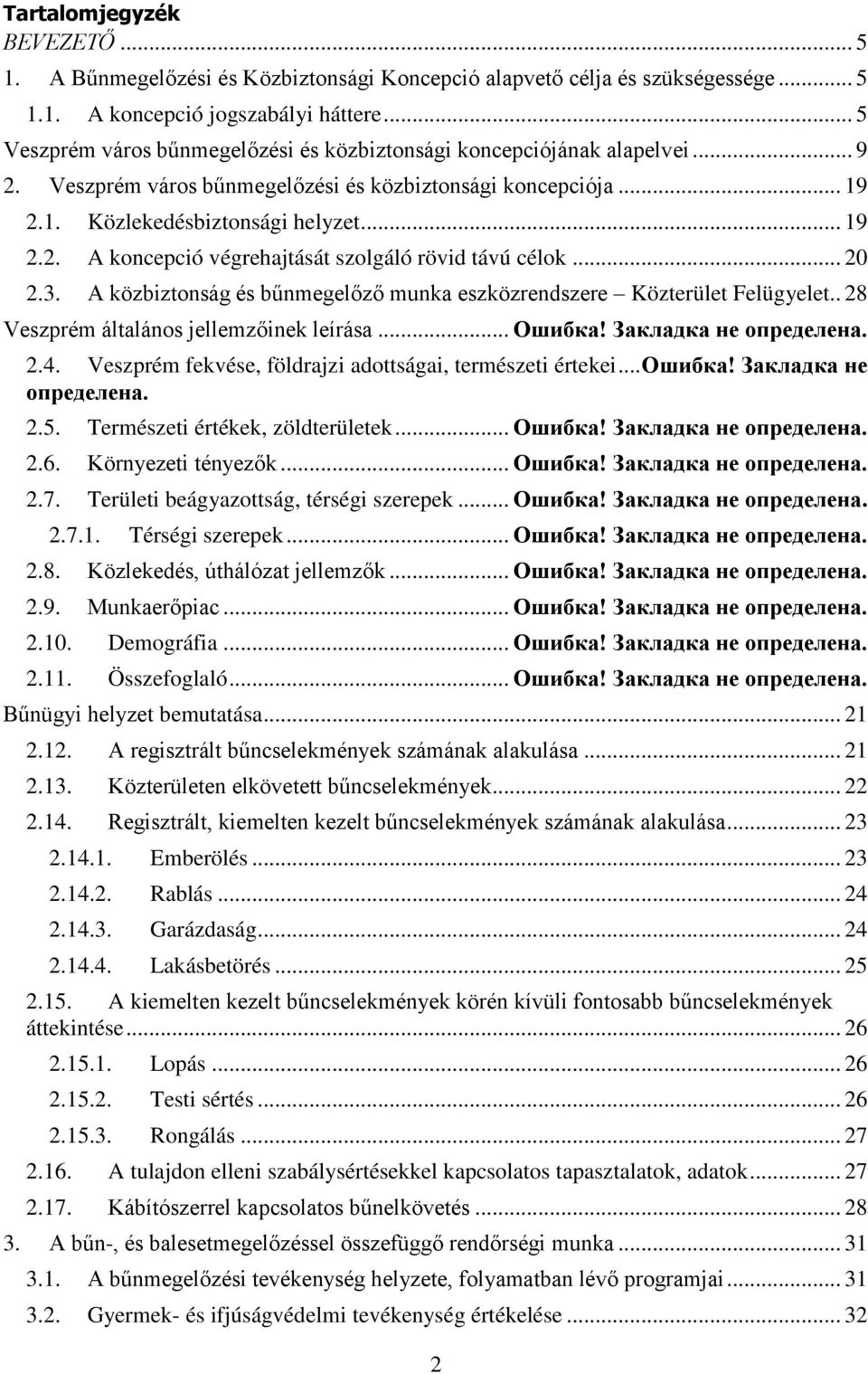 .. 20 2.3. A közbiztonság és bűnmegelőző munka eszközrendszere Közterület Felügyelet.. 28 Veszprém általános jellemzőinek leírása... Ошибка! Закладка не определена. 2.4.