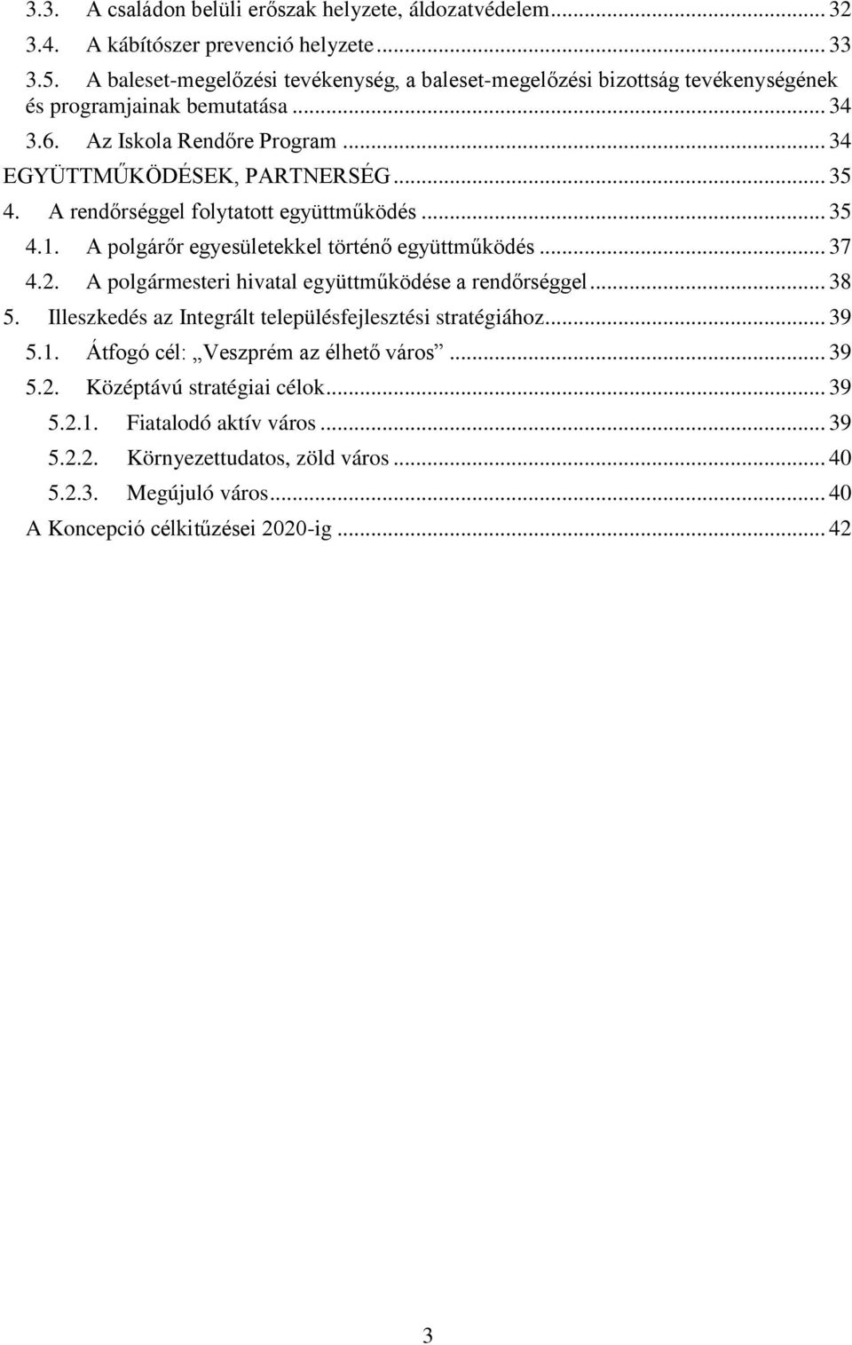 A rendőrséggel folytatott együttműködés... 35 4.1. A polgárőr egyesületekkel történő együttműködés... 37 4.2. A polgármesteri hivatal együttműködése a rendőrséggel... 38 5.