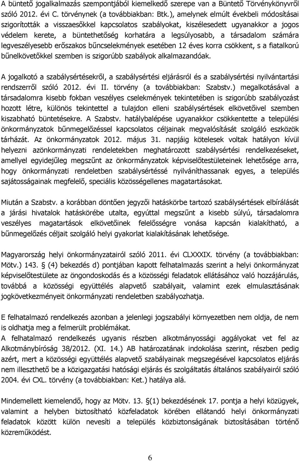 számára legveszélyesebb erőszakos bűncselekmények esetében 12 éves korra csökkent, s a fiatalkorú bűnelkövetőkkel szemben is szigorúbb szabályok alkalmazandóak.