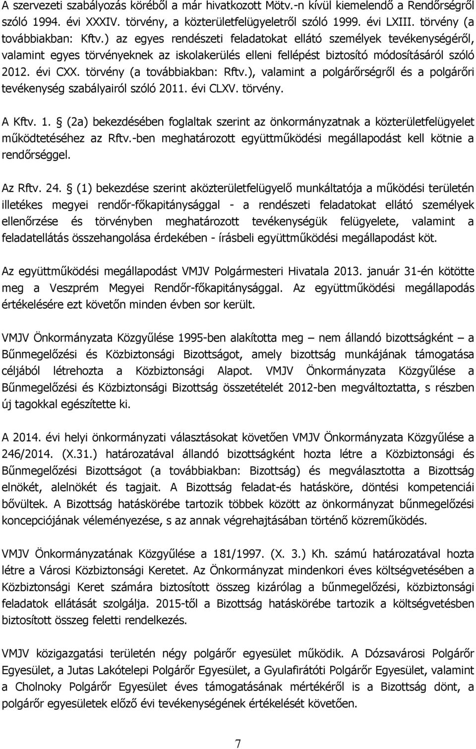 évi CXX. törvény (a továbbiakban: Rftv.), valamint a polgárőrségről és a polgárőri tevékenység szabályairól szóló 2011. évi CLXV. törvény. A Kftv. 1.