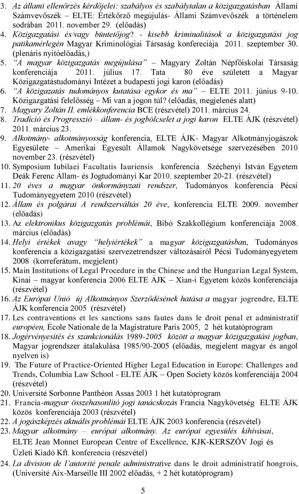 A magyar közigazgatás megújulása Magyary Zoltán Népfőiskolai Társaság konferenciája 2011. július 17. Tata 80 éve született a Magyar Közigazgatástudományi Intézet a budapesti jogi karon (előadás) 6.