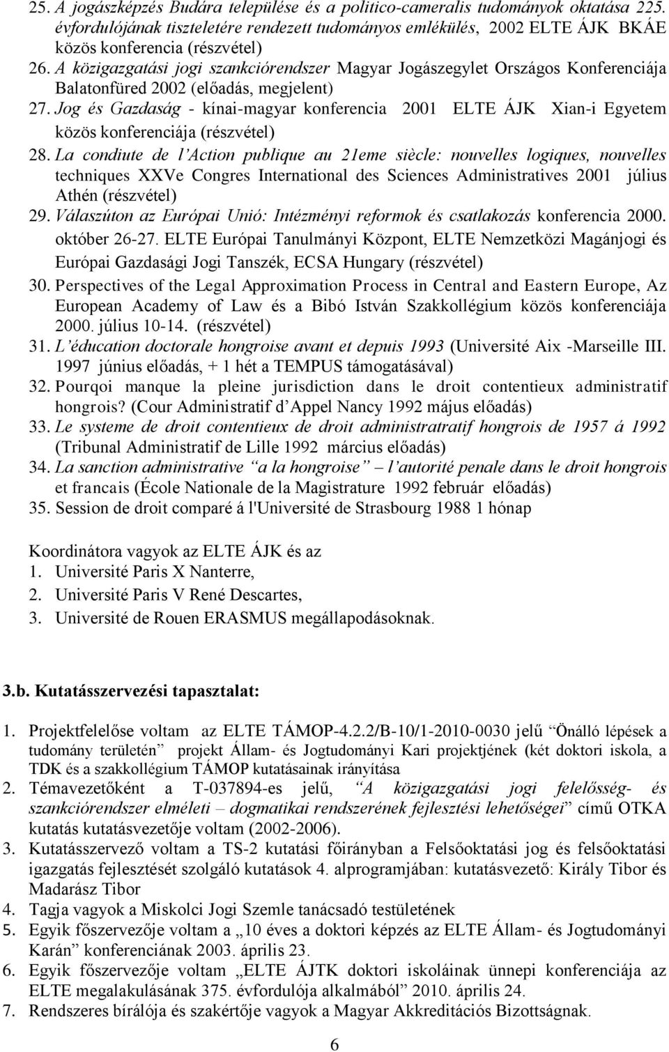 Jog és Gazdaság - kínai-magyar konferencia 2001 ELTE ÁJK Xian-i Egyetem közös konferenciája (részvétel) 28.