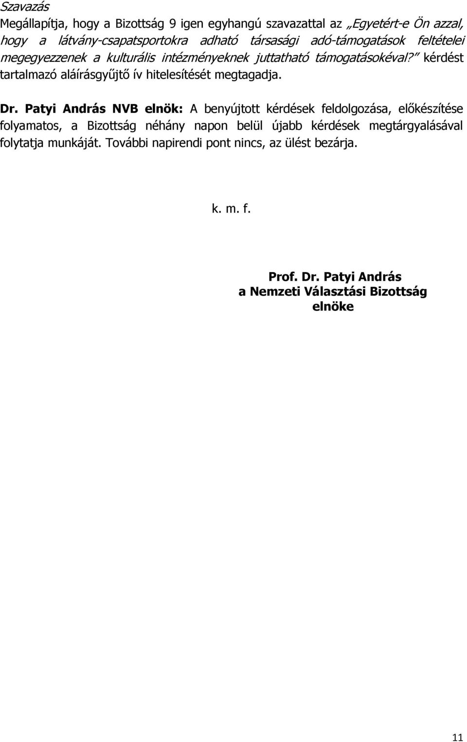 kérdést tartalmazó aláírásgyűjtő ív hitelesítését megtagadja. Dr.