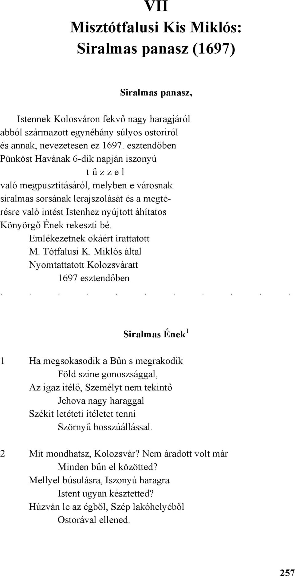 Ének rekeszti bé. Emlékezetnek okáért írattatott M. Tótfalusi K. Miklós által Nyomtattatott Kolozsváratt 1697 esztendőben.