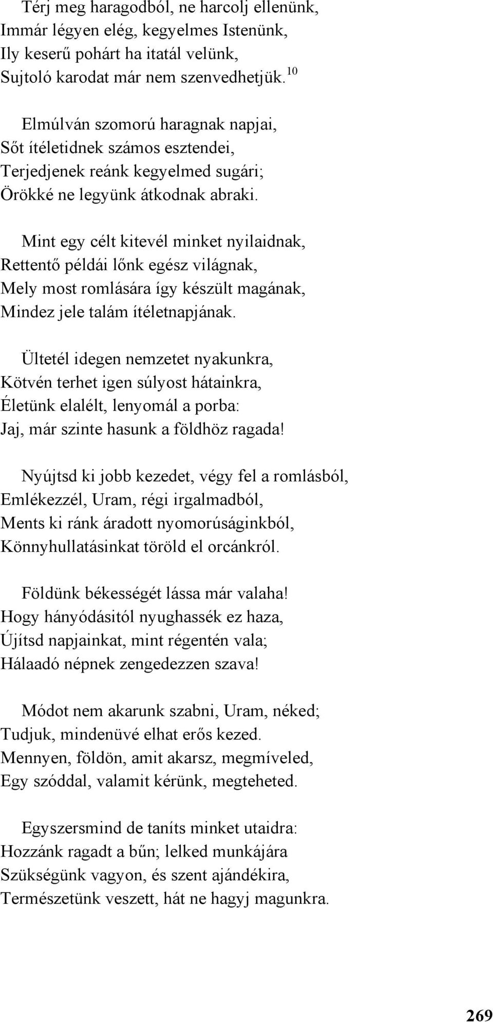 Mint egy célt kitevél minket nyilaidnak, Rettentő példái lőnk egész világnak, Mely most romlására így készült magának, Mindez jele talám ítéletnapjának.