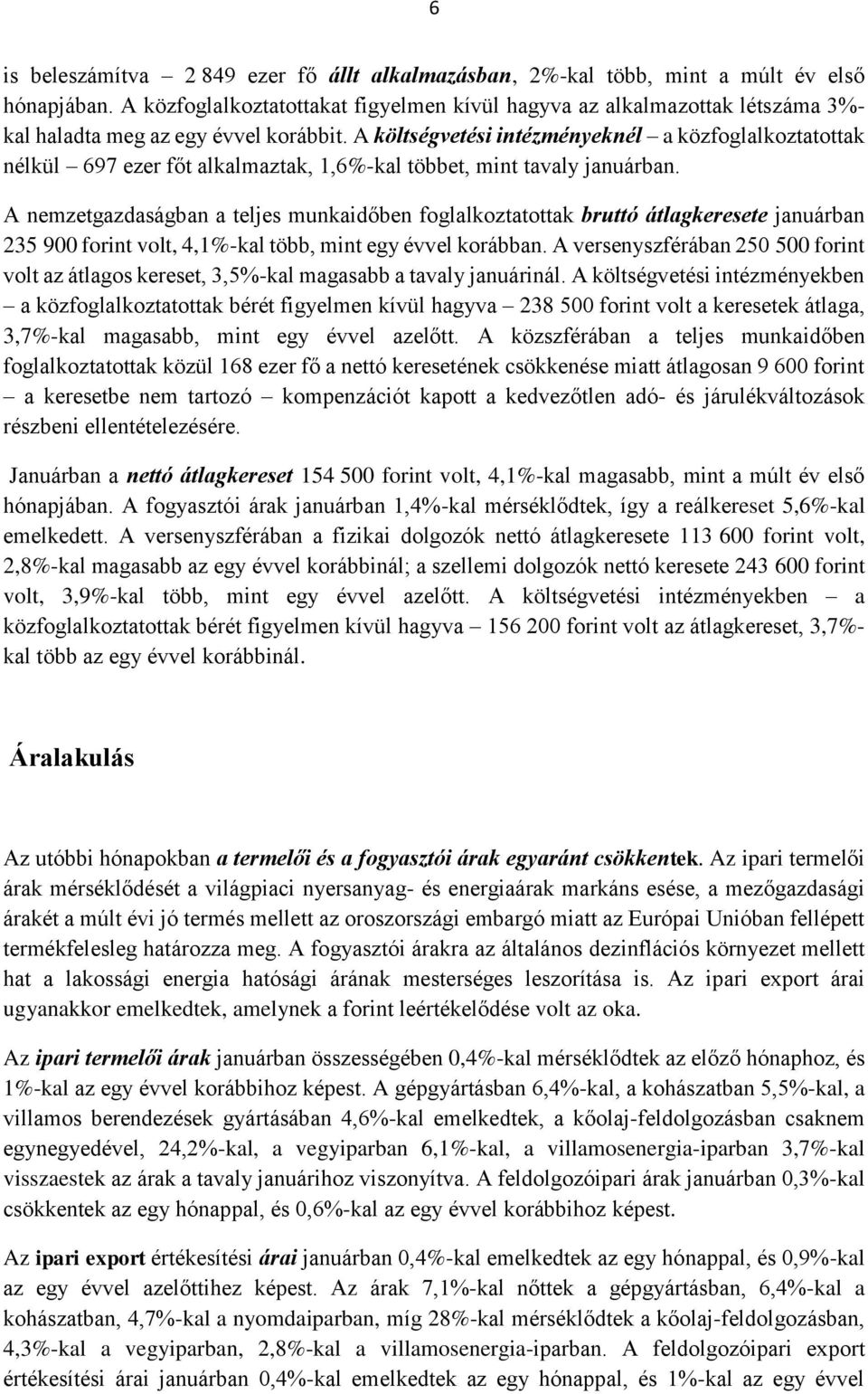 A költségvetési intézményeknél a közfoglalkoztatottak nélkül 697 ezer főt alkalmaztak, 1,6%-kal többet, mint tavaly januárban.