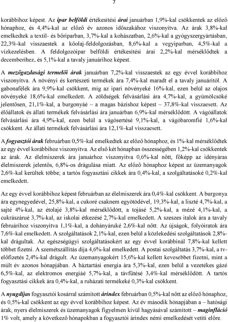 vízkezelésben. A feldolgozóipar belföldi értékesítési árai 2,2%-kal mérséklődtek a decemberihez, és 5,1%-kal a tavaly januárihoz képest.