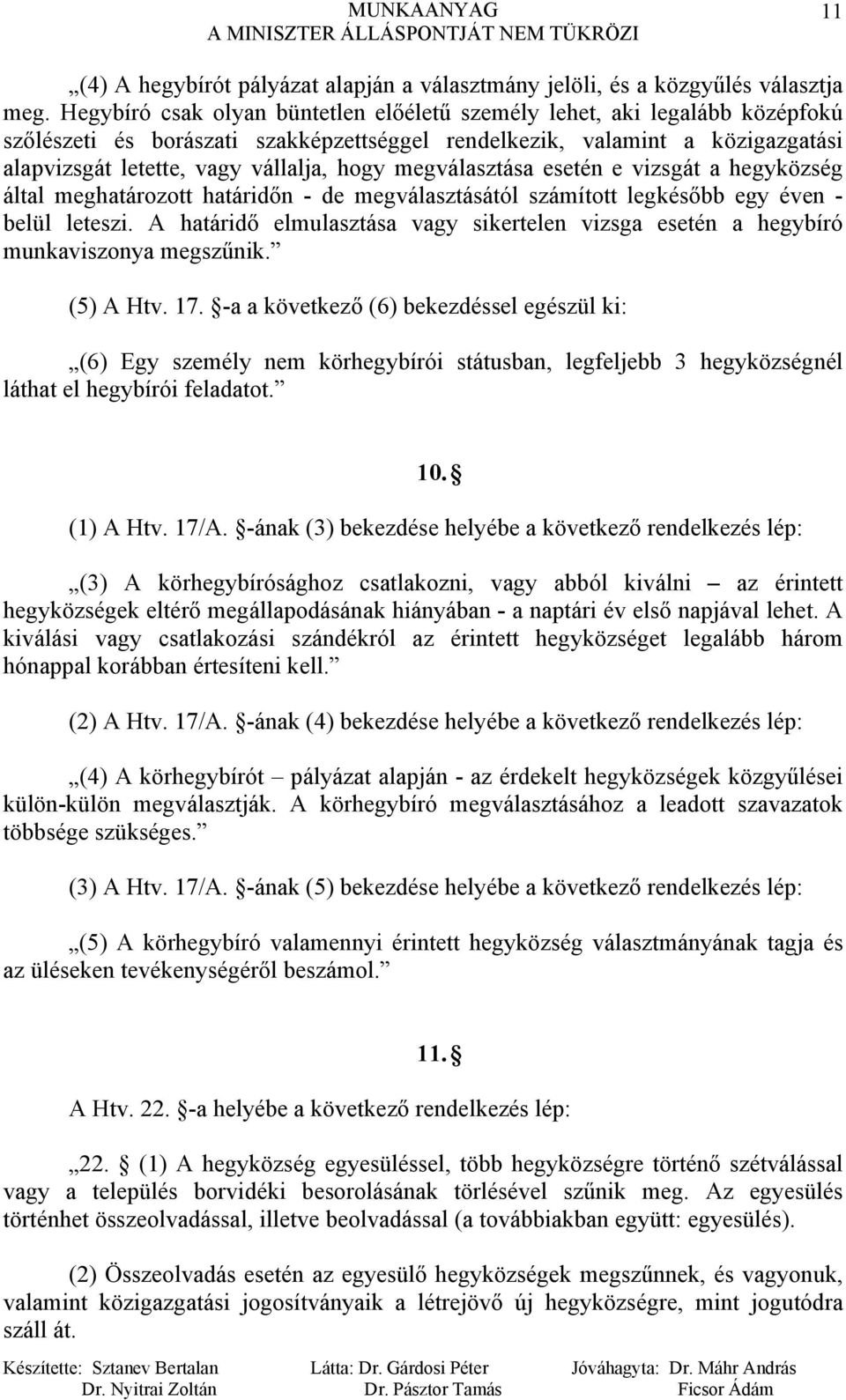 megválasztása esetén e vizsgát a hegyközség által meghatározott határidőn - de megválasztásától számított legkésőbb egy éven - belül leteszi.