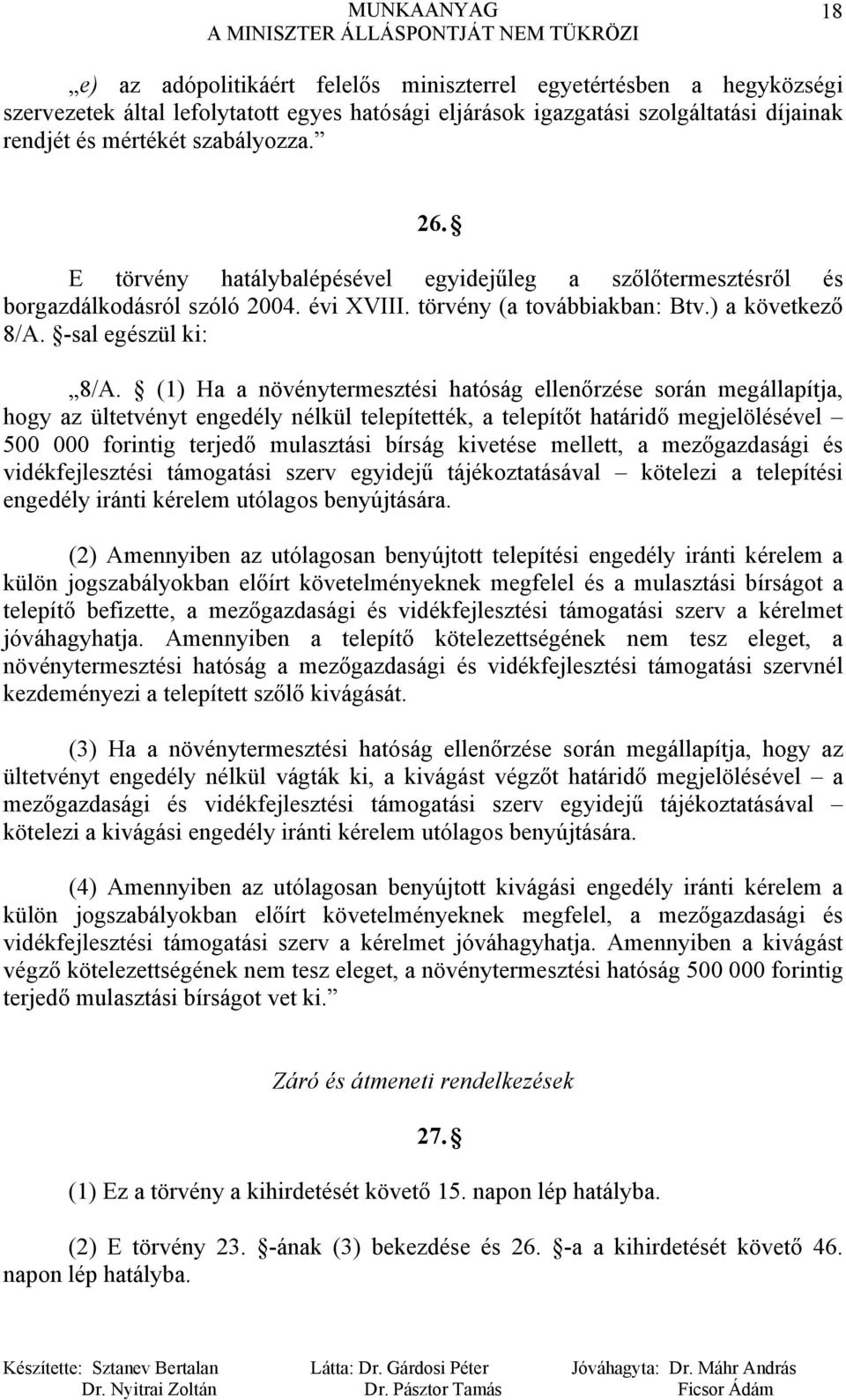 (1) Ha a növénytermesztési hatóság ellenőrzése során megállapítja, hogy az ültetvényt engedély nélkül telepítették, a telepítőt határidő megjelölésével 500 000 forintig terjedő mulasztási bírság