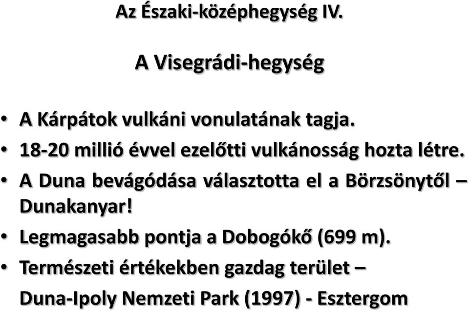 18-20 millió évvel ezelőtti vulkánosság hozta létre.