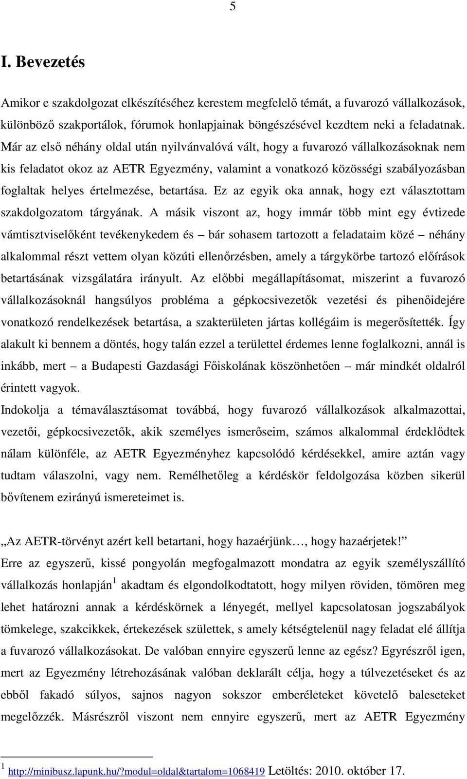 értelmezése, betartása. Ez az egyik oka annak, hogy ezt választottam szakdolgozatom tárgyának.