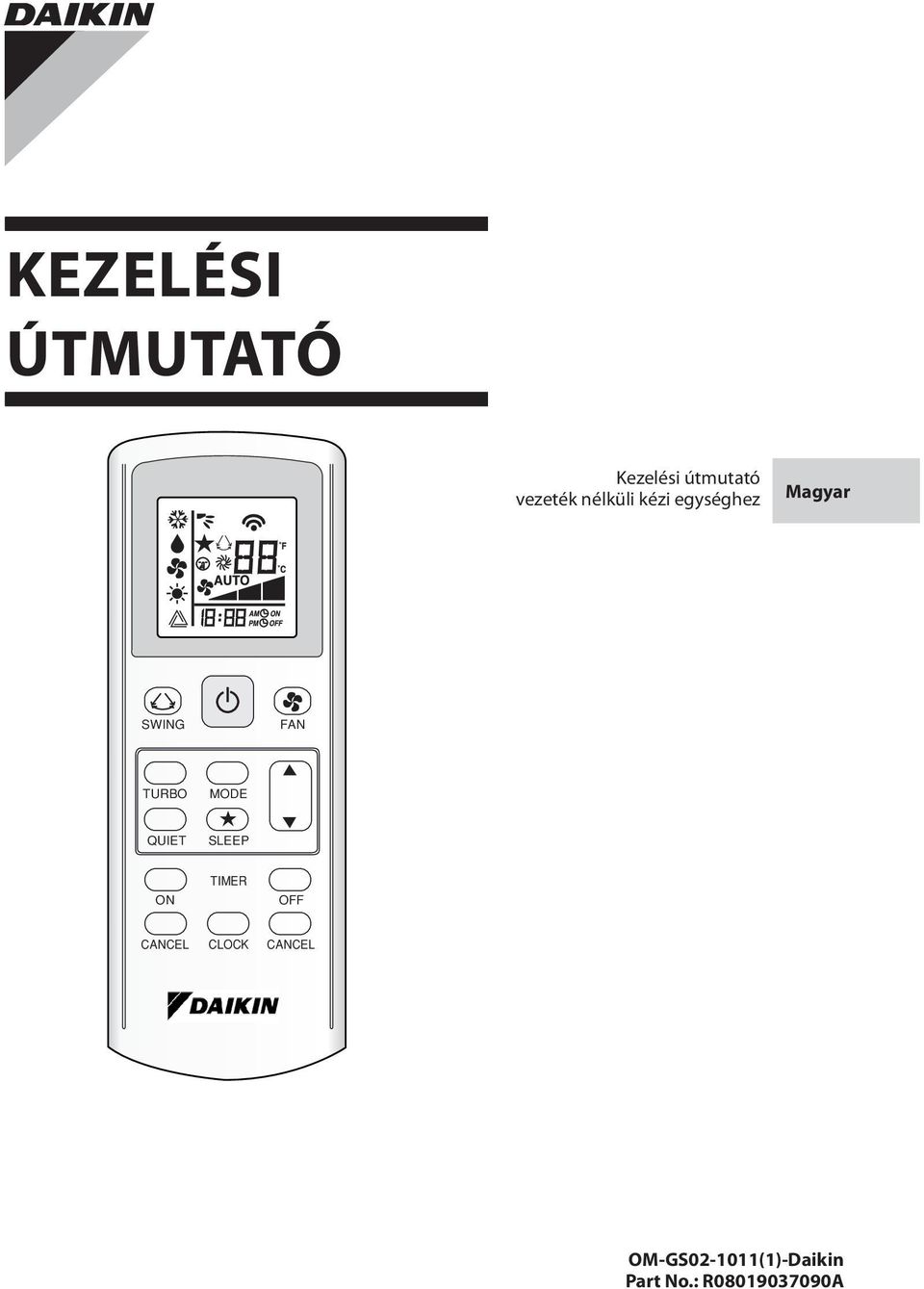 KEZELÉSI ÚTMUTATÓ. Kezelési útmutató vezeték nélküli kézi egységhez.  Magyar. OM-GS (1)-Daikin Part No.: R A MODE TURBO TIMER CANCEL - PDF Free  Download