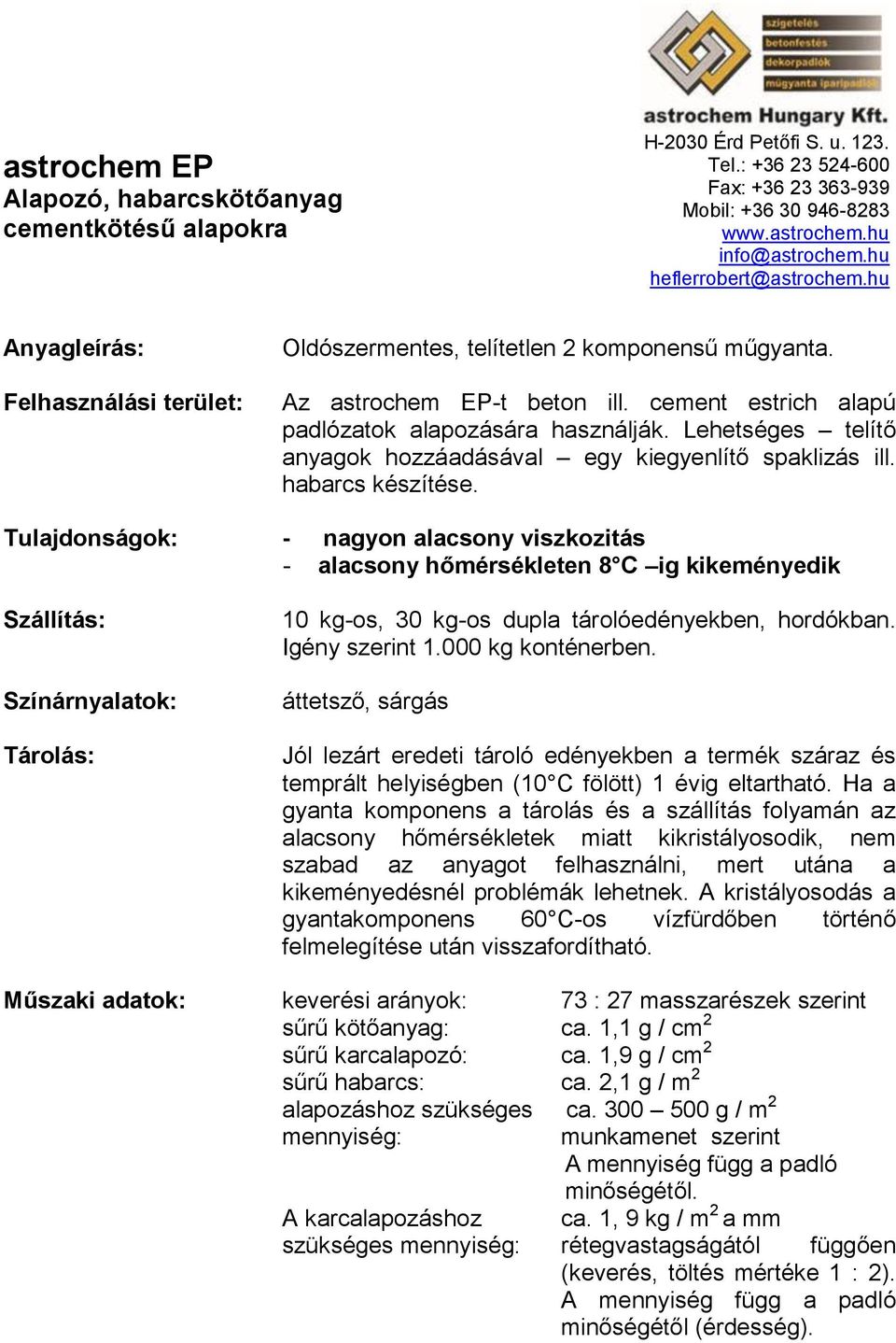 Lehetséges telítő anyagok hozzáadásával egy kiegyenlítő spaklizás ill. habarcs készítése.