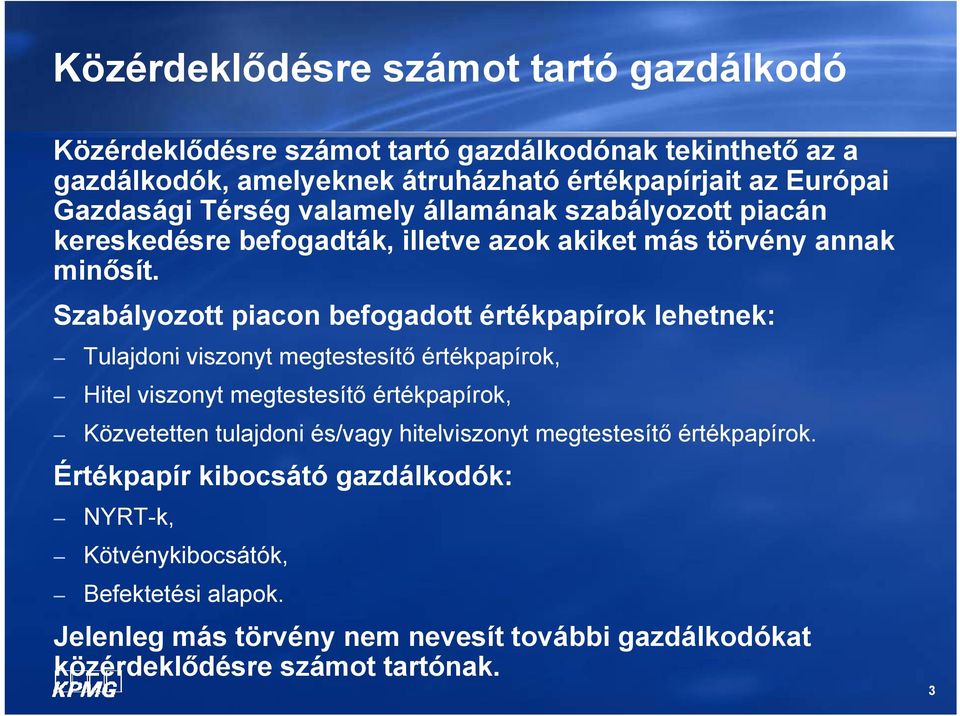 Szabályozott piacon befogadott értékpapírok lehetnek: Tulajdoni viszonyt megtestesítő értékpapírok, Hitel viszonyt megtestesítő értékpapírok, Közvetetten tulajdoni