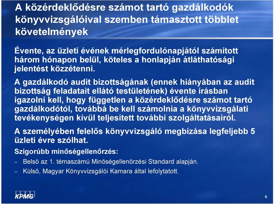 A gazdálkodó audit bizottságának (ennek hiányában az audit bizottság feladatait ellátó testületének) évente írásban igazolni kell, hogy független a közérdeklődésre számot tartó