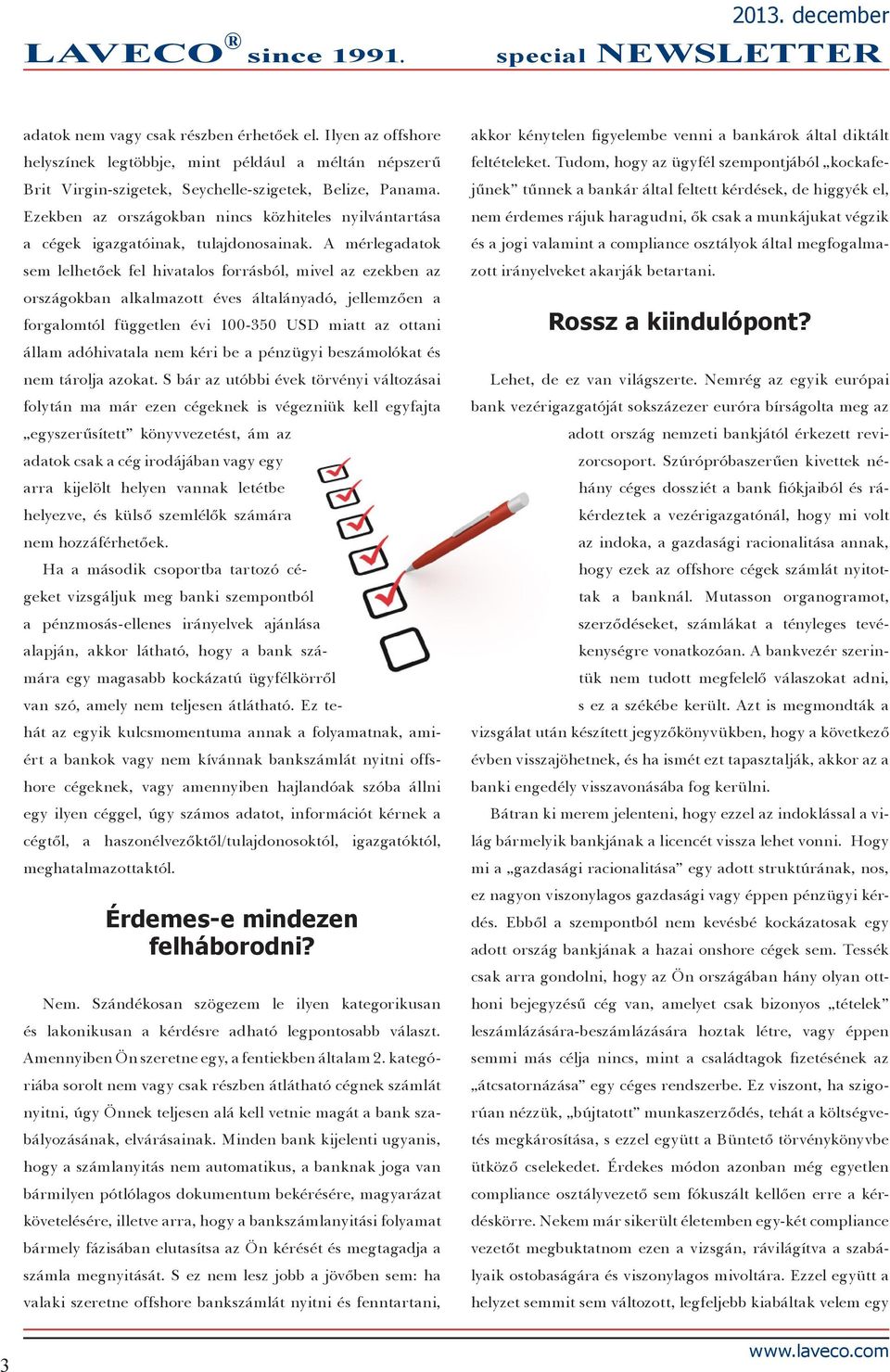 A mérlegadatok sem lelhetőek fel hivatalos forrásból, mivel az ezekben az országokban alkalmazott éves általányadó, jellemzően a forgalomtól független évi 100-350 USD miatt az ottani állam