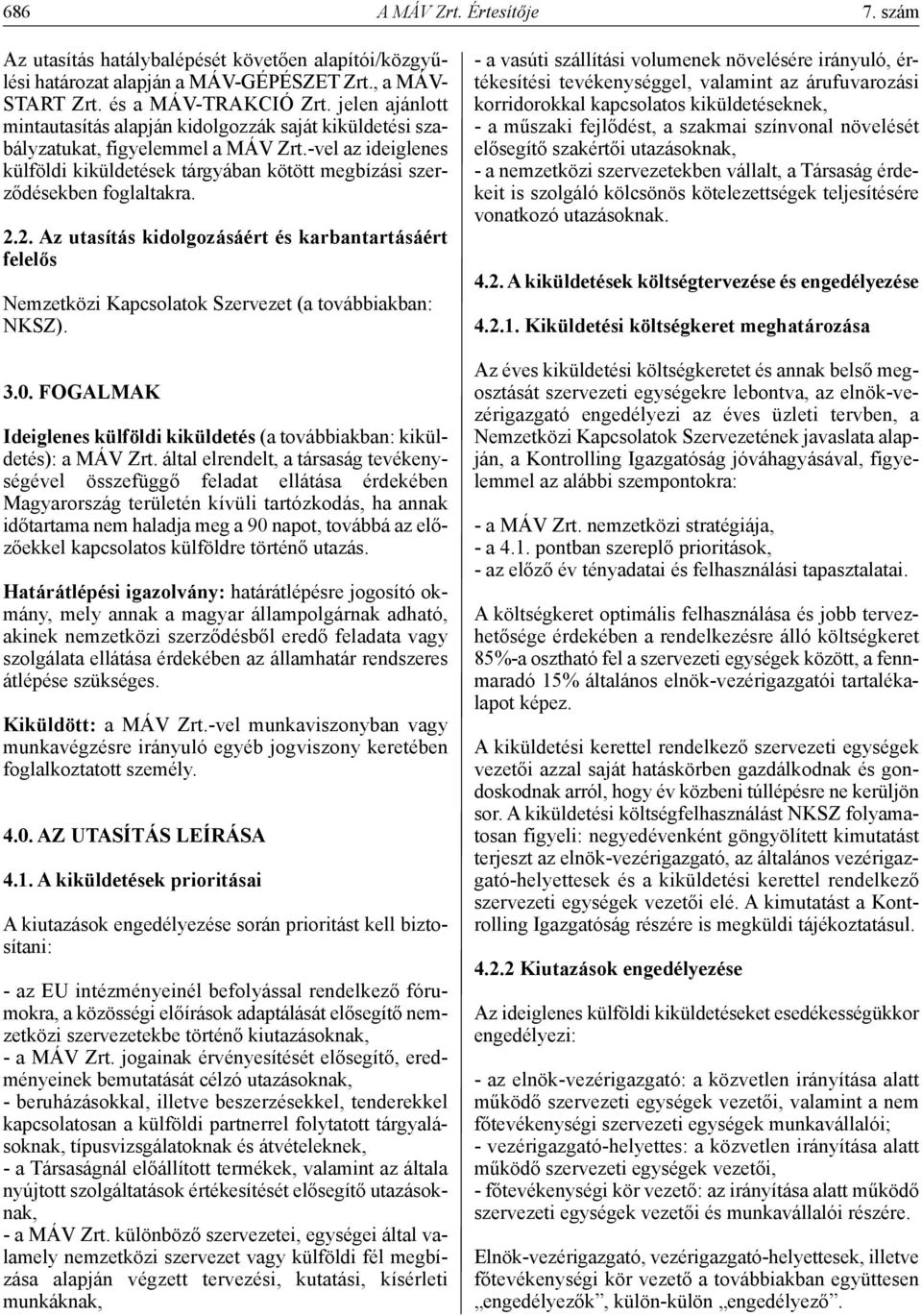 2.2. Az utasítás kidolgozásáért és karbantartásáért felelős Nemzetközi Kapcsolatok Szervezet (a továbbiakban: NKSZ). 3.0.