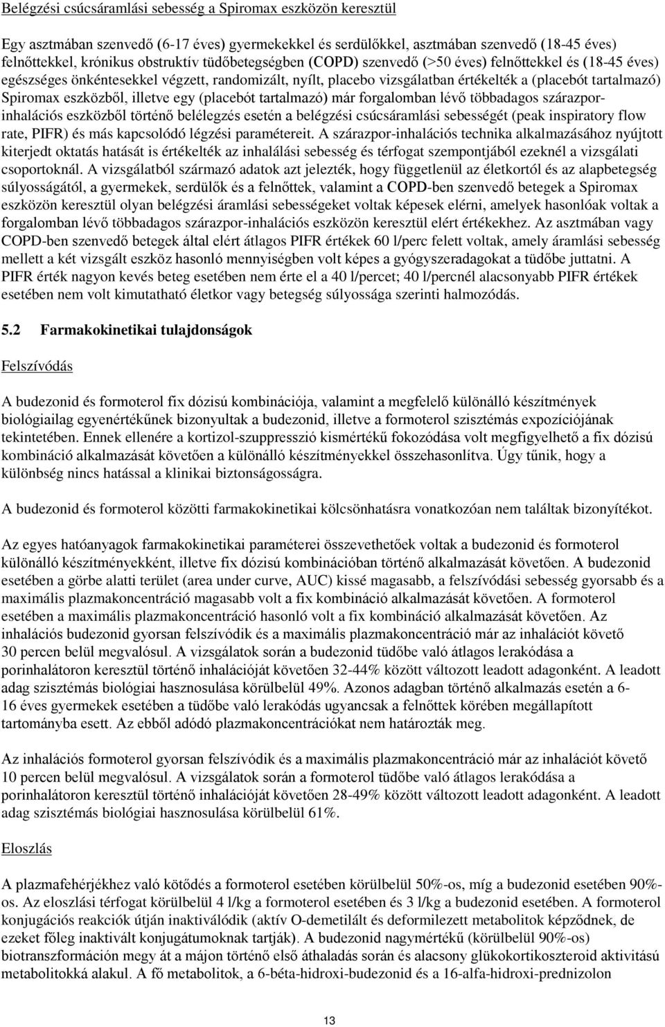 eszközből, illetve egy (placebót tartalmazó) már forgalomban lévő többadagos szárazporinhalációs eszközből történő belélegzés esetén a belégzési csúcsáramlási sebességét (peak inspiratory flow rate,