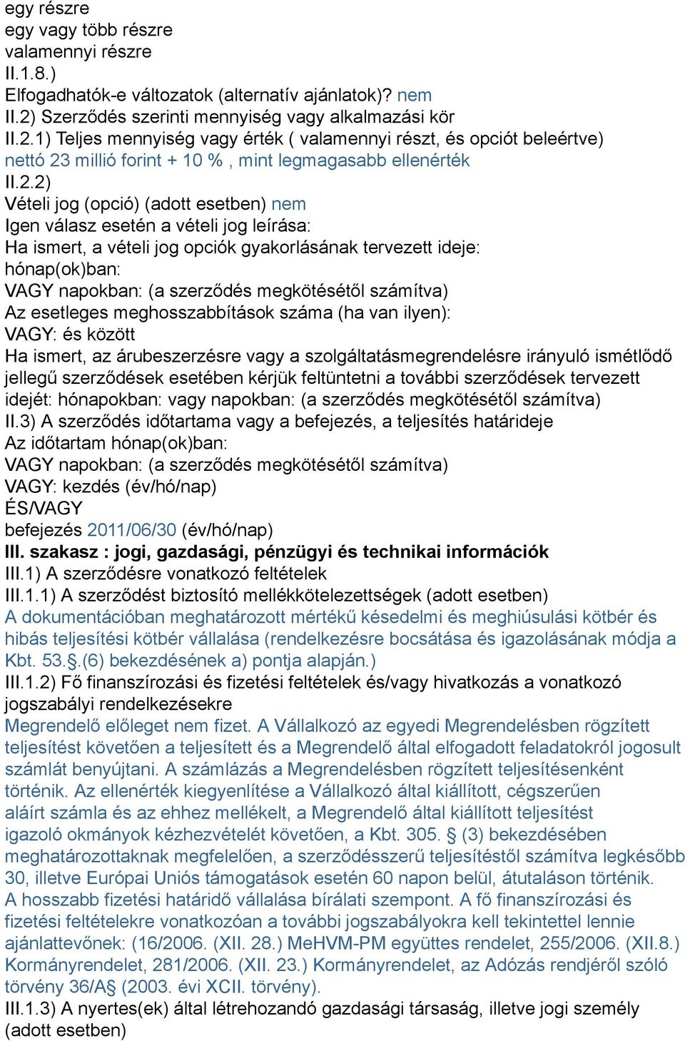 1) Teljes mennyiség vagy érték ( valamennyi részt, és opciót beleértve) nettó 23