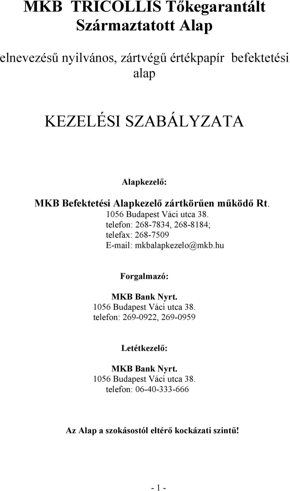 telefon: 268-7834, 268-8184; telefax: 268-7509 E-mail: mkbalapkezelo@mkb.hu Forgalmazó: MKB Bank Nyrt.