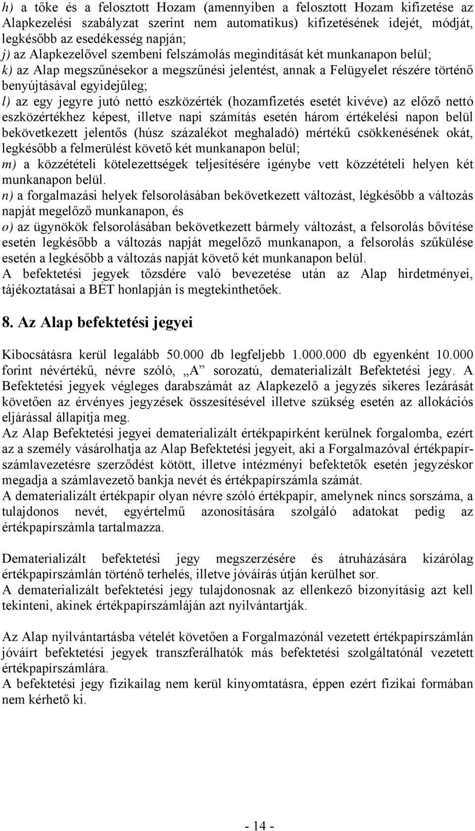 jutó nettó eszközérték (hozamfizetés esetét kivéve) az előző nettó eszközértékhez képest, illetve napi számítás esetén három értékelési napon belül bekövetkezett jelentős (húsz százalékot meghaladó)