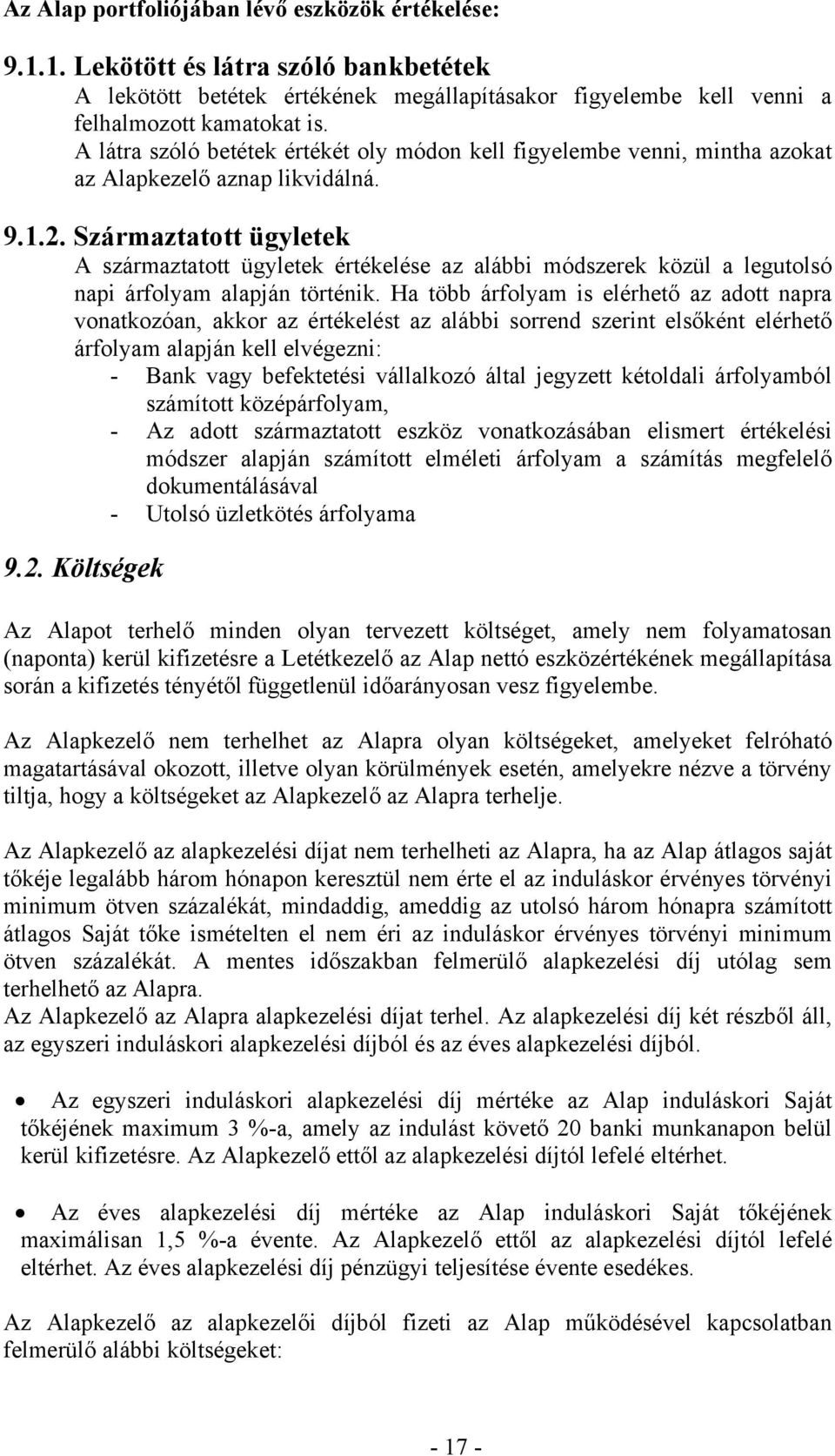 Származtatott ügyletek A származtatott ügyletek értékelése az alábbi módszerek közül a legutolsó napi árfolyam alapján történik.
