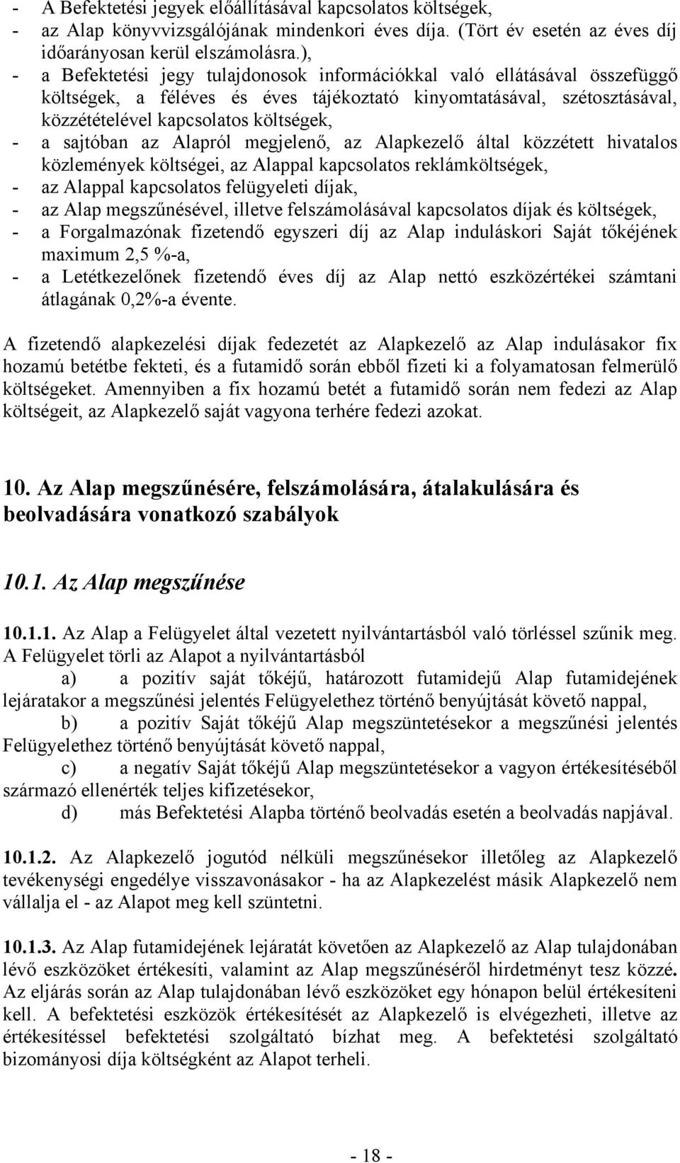sajtóban az Alapról megjelenő, az Alapkezelő által közzétett hivatalos közlemények költségei, az Alappal kapcsolatos reklámköltségek, - az Alappal kapcsolatos felügyeleti díjak, - az Alap