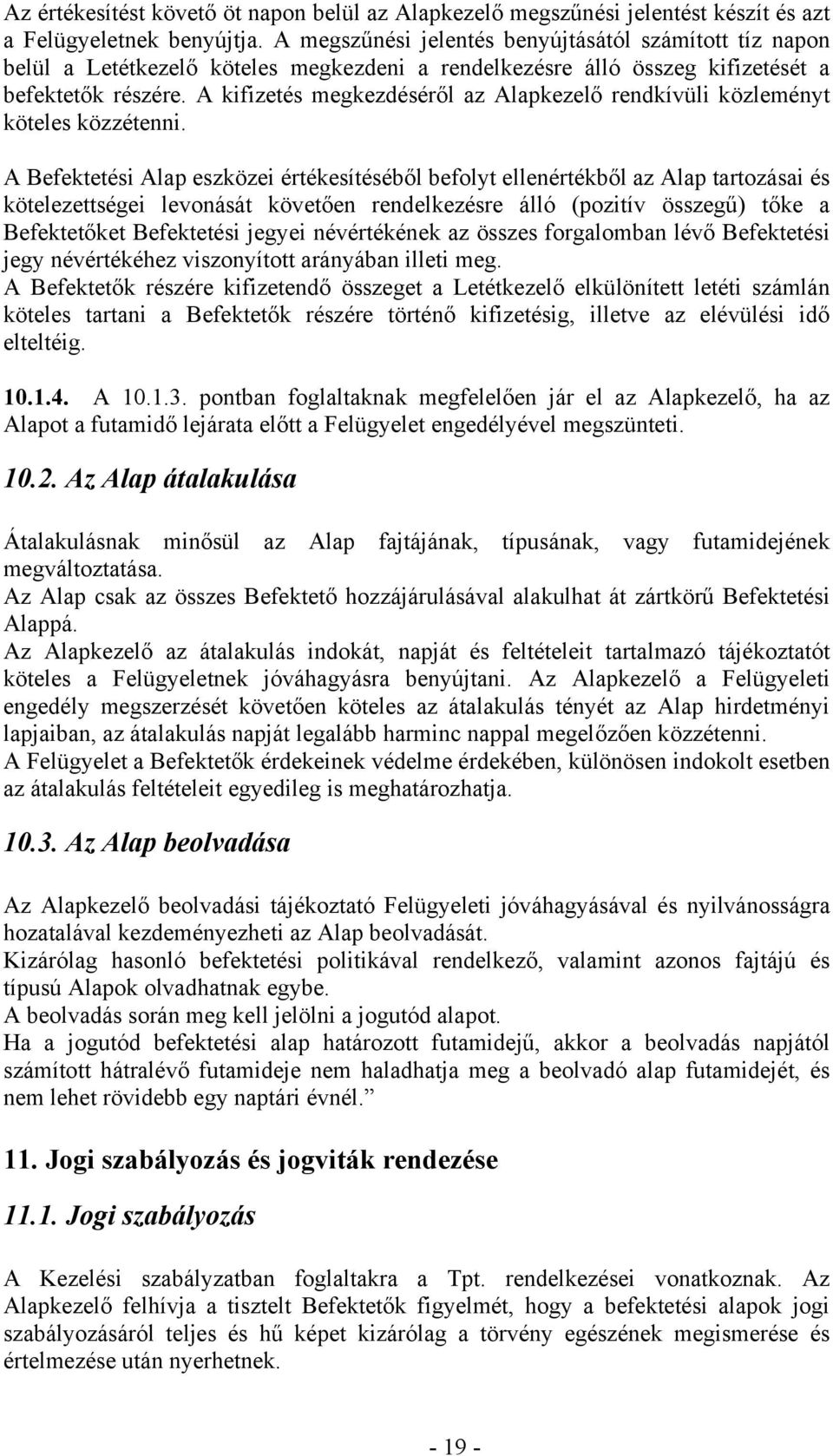 A kifizetés megkezdéséről az Alapkezelő rendkívüli közleményt köteles közzétenni.