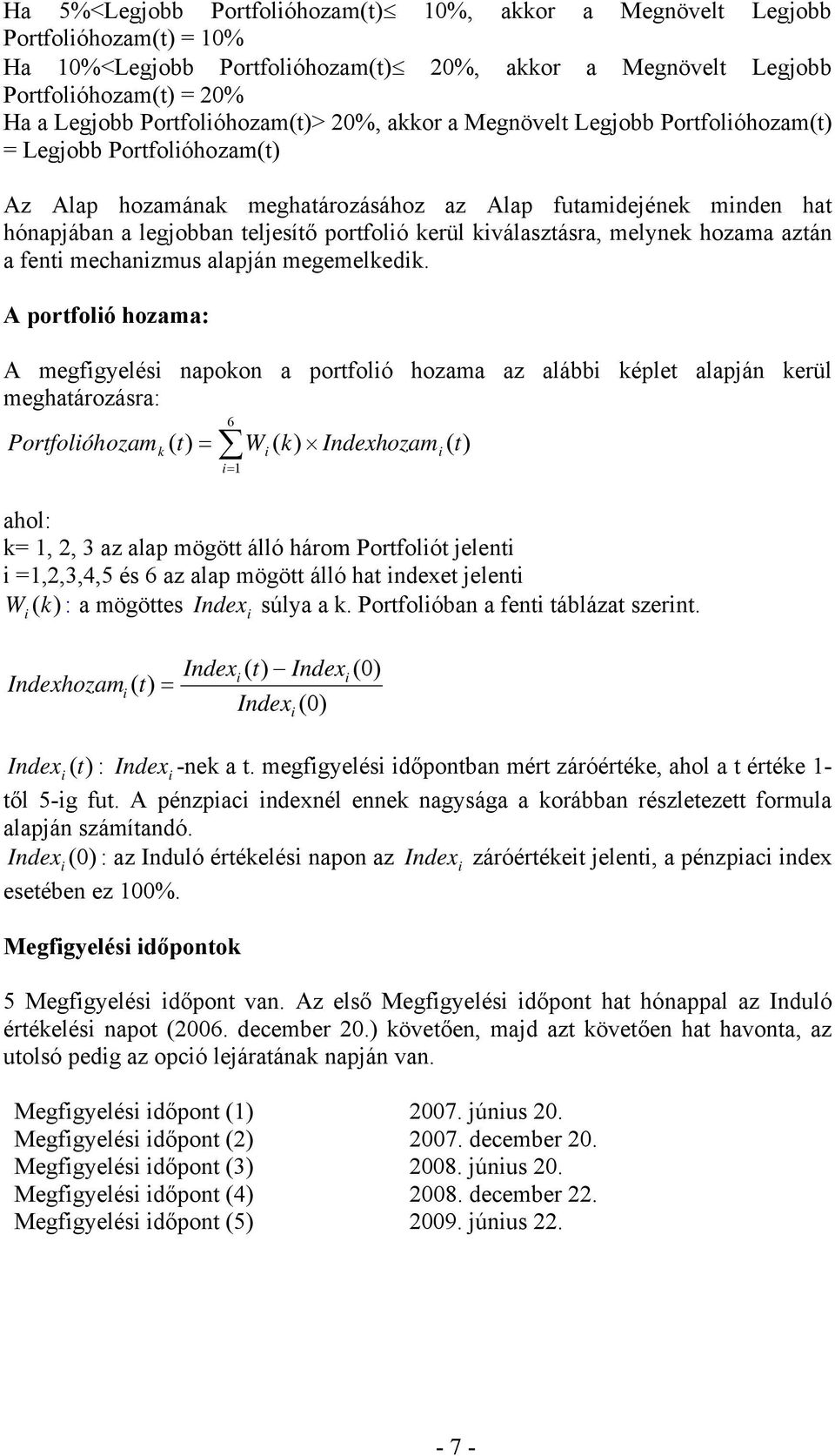 portfolió kerül kiválasztásra, melynek hozama aztán a fenti mechanizmus alapján megemelkedik.