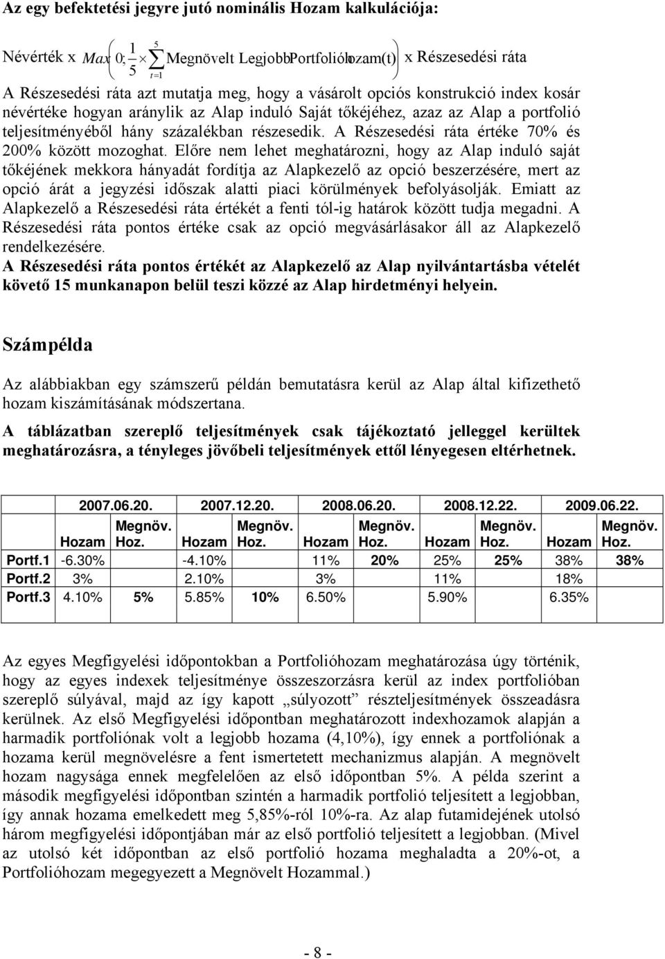 A Részesedési ráta értéke 70% és 200% között mozoghat.