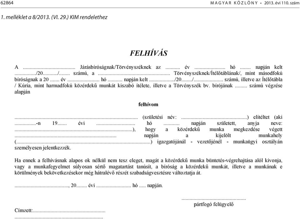 .. Törvényszéknek/Ítélőtáblának/, mint másodfokú bíróságnak a 20... év... hó... napján kelt.../20.../... számú, illetve az Ítélőtábla / Kúria, mint harmadfokú közérdekű munkát kiszabó ítélete, illetve a Törvényszék bv.