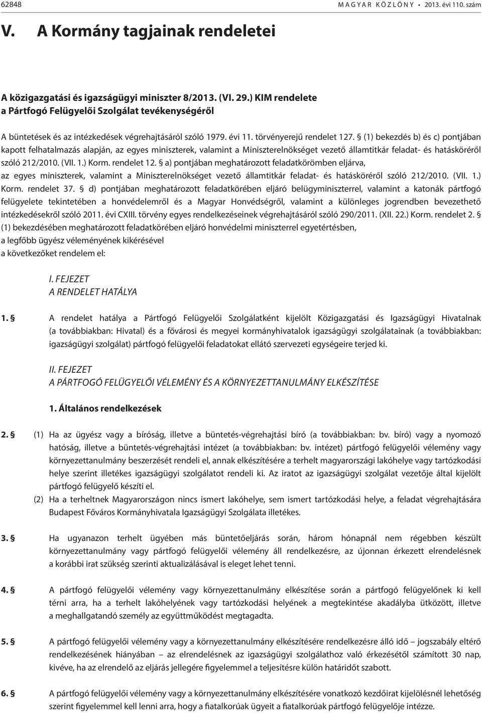 (1) bekezdés b) és c) pontjában kapott felhatalmazás alapján, az egyes miniszterek, valamint a Miniszterelnökséget vezető államtitkár feladat- és hatásköréről szóló 212/2010. (VII. 1.) Korm.