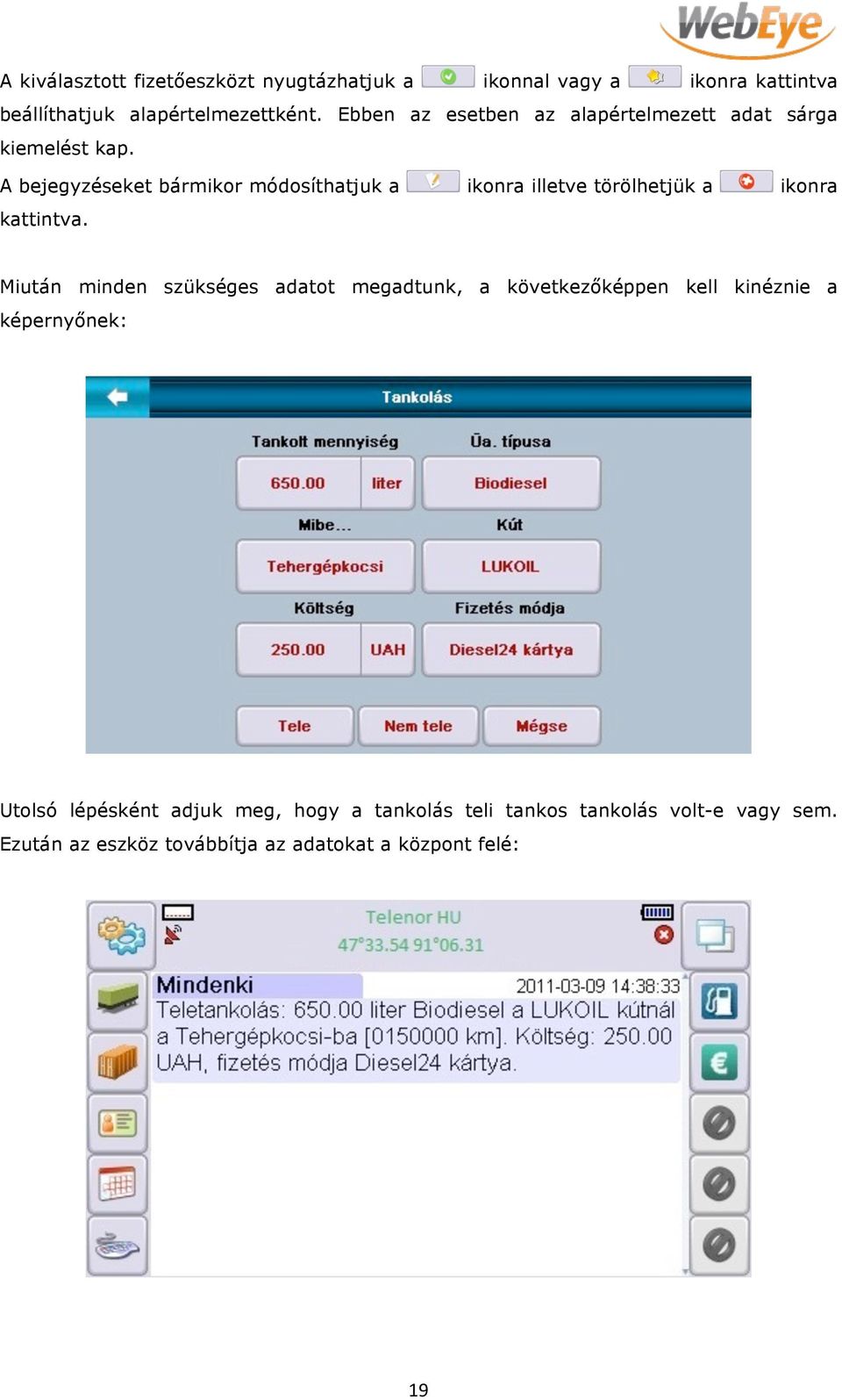 A bejegyzéseket bármikor módosíthatjuk a ikonra illetve törölhetjük a ikonra kattintva.