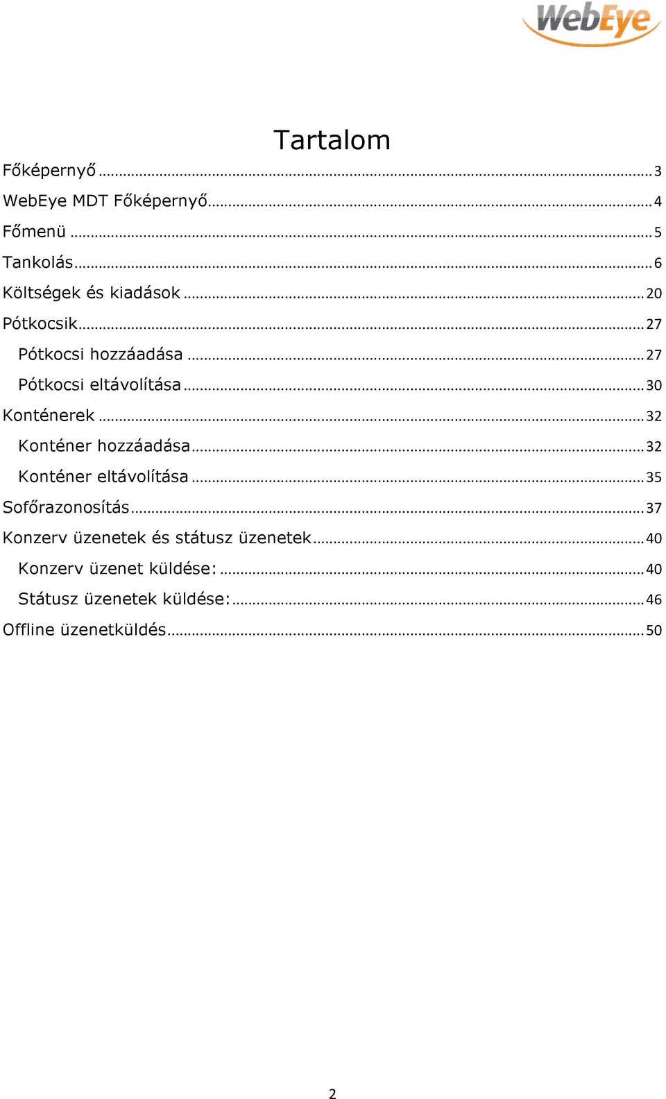 .. 32 Konténer hozzáadása... 32 Konténer eltávolítása... 35 Sofőrazonosítás.