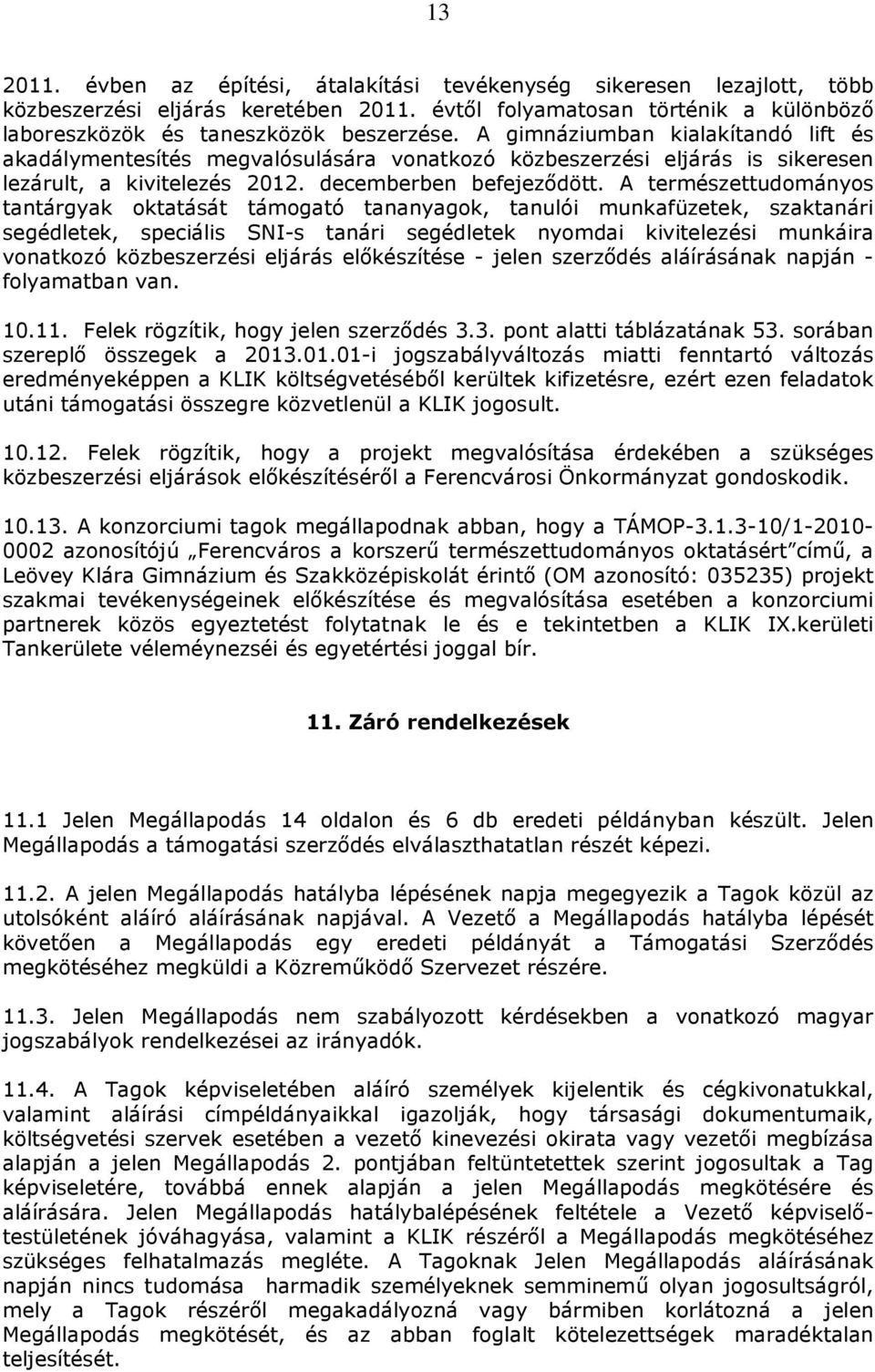 A természettudományos tantárgyak oktatását támogató tananyagok, tanulói munkafüzetek, szaktanári segédletek, speciális SNI-s tanári segédletek nyomdai kivitelezési munkáira vonatkozó közbeszerzési