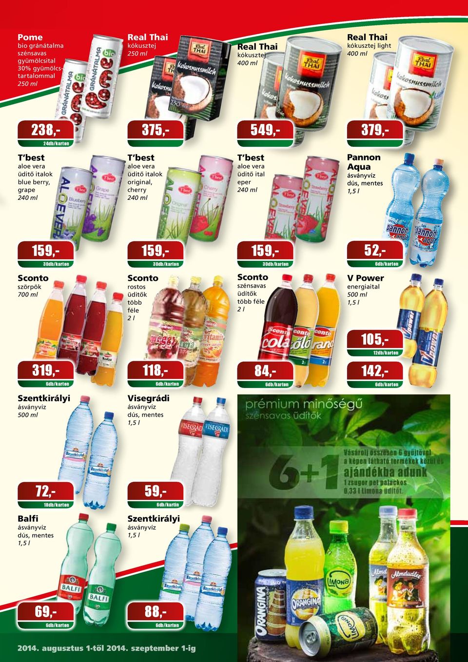 159,- 159,- 159,- 49,- 52,- Sconto szörpök 700 ml Sconto rostos üditôk több féle 2 l Sconto szénsavas üdítôk több féle 2 l V Power energiaital 105,- 319,- 118,- 84,- 142,-