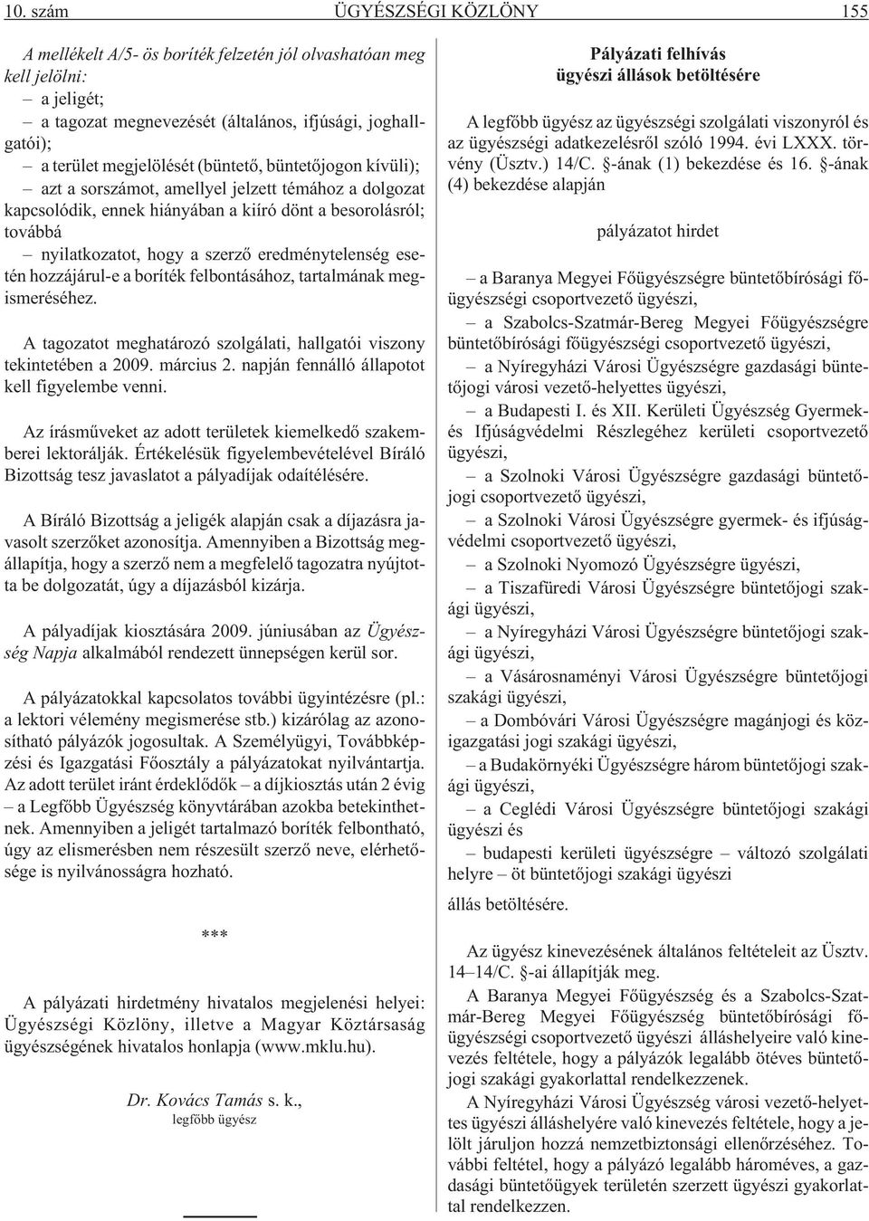 esetén hozzájárul-e a boríték felbontásához, tartalmának megismeréséhez. A tagozatot meghatározó szolgálati, hallgatói viszony tekintetében a 2009. március 2.