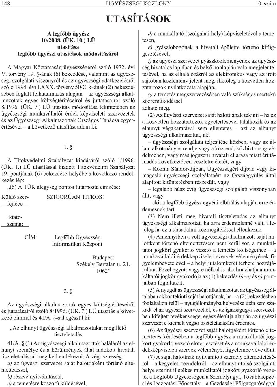 -ának (2) bekezdésében foglalt felhatalmazás alapján az ügyészségi alkalmazottak egyes költségtérítéseirõl és juttatásairól szóló 8/1996. (ÜK. 7.