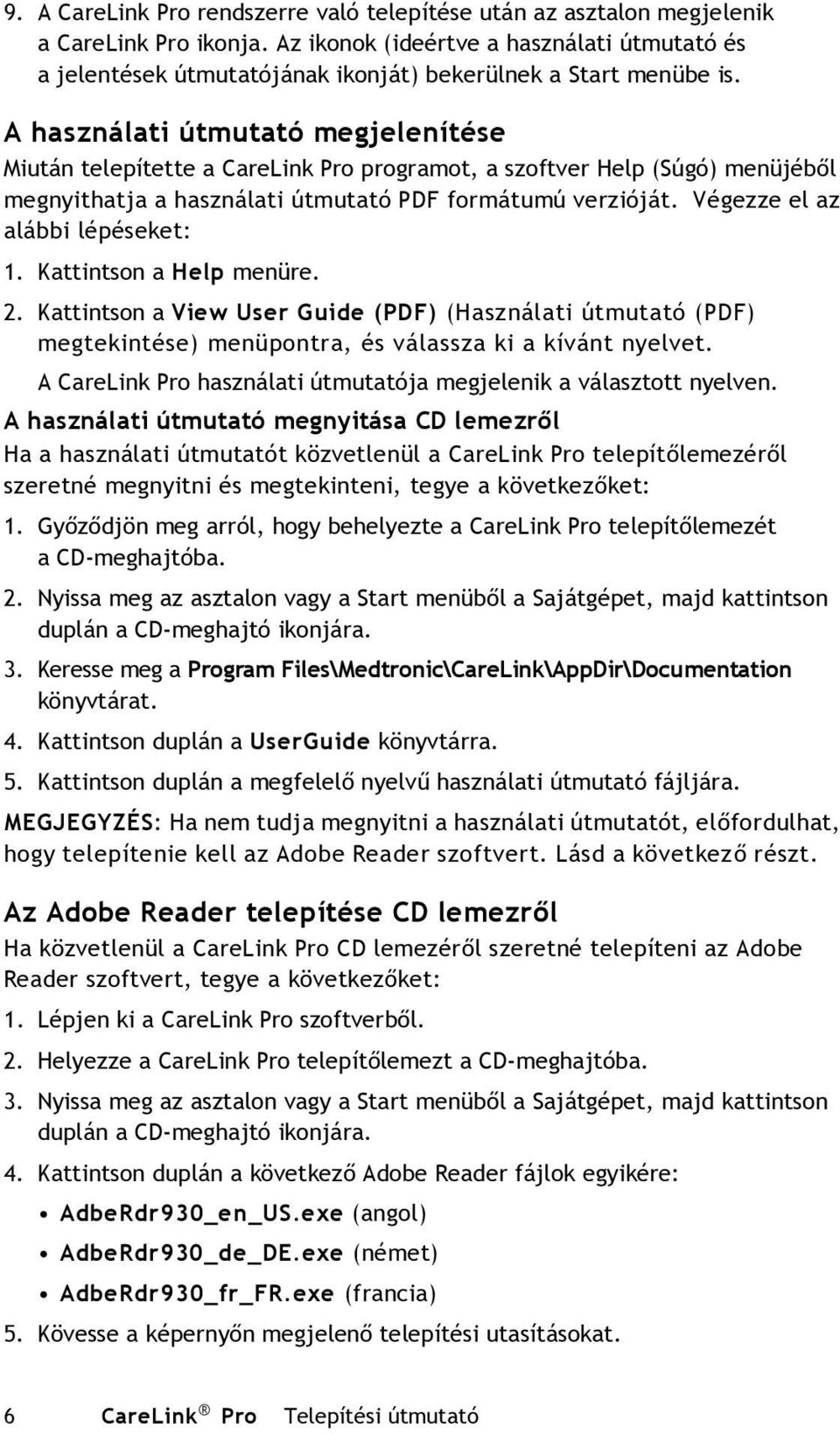 A használati útmutató megjelenítése Miután telepítette a CareLink Pro programot, a szoftver Help (Súgó) menüjéből megnyithatja a használati útmutató PDF formátumú verzióját.