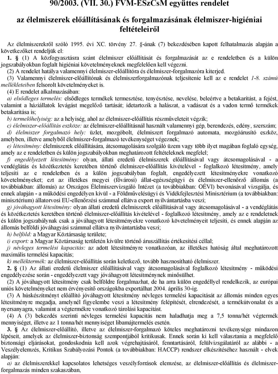 (1) A közfogyasztásra szánt élelmiszer előállítását és forgalmazását az e rendeletben és a külön jogszabályokban foglalt higiéniai követelményeknek megfelelően kell végezni.