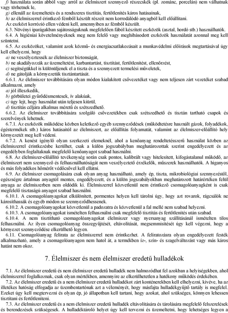 korrodálódó anyagból kell előállítani. Az eszközt korrózió ellen védeni kell, amennyiben az fémből készült. 6.3.