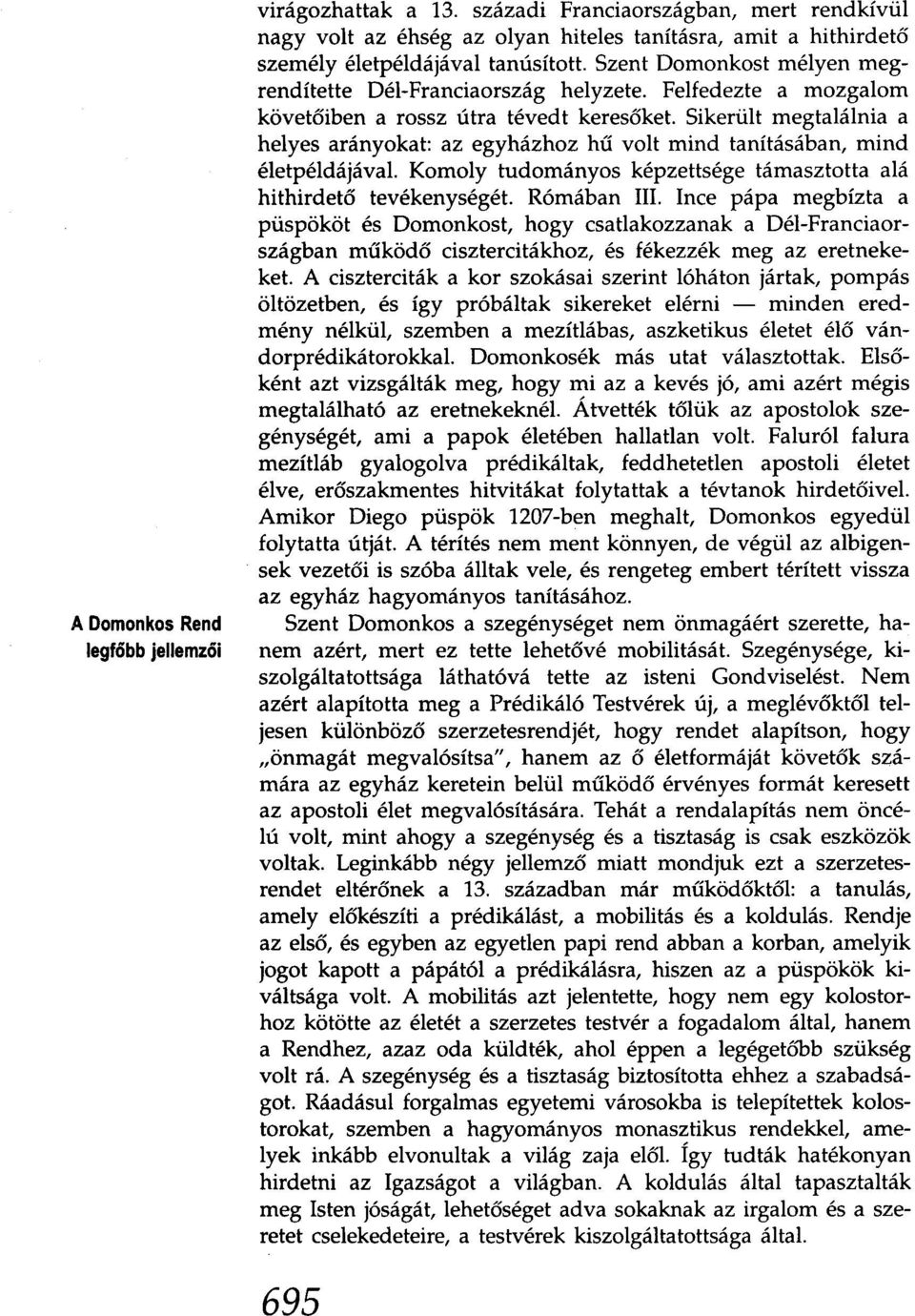 Sikerült megtalálnia a helyes arányokat: az egyházhoz hű volt mind tanításában, mind életpéldájával. Komoly tudományos képzettsége támasztotta alá hithirdető tevékenységét. Rómában III.