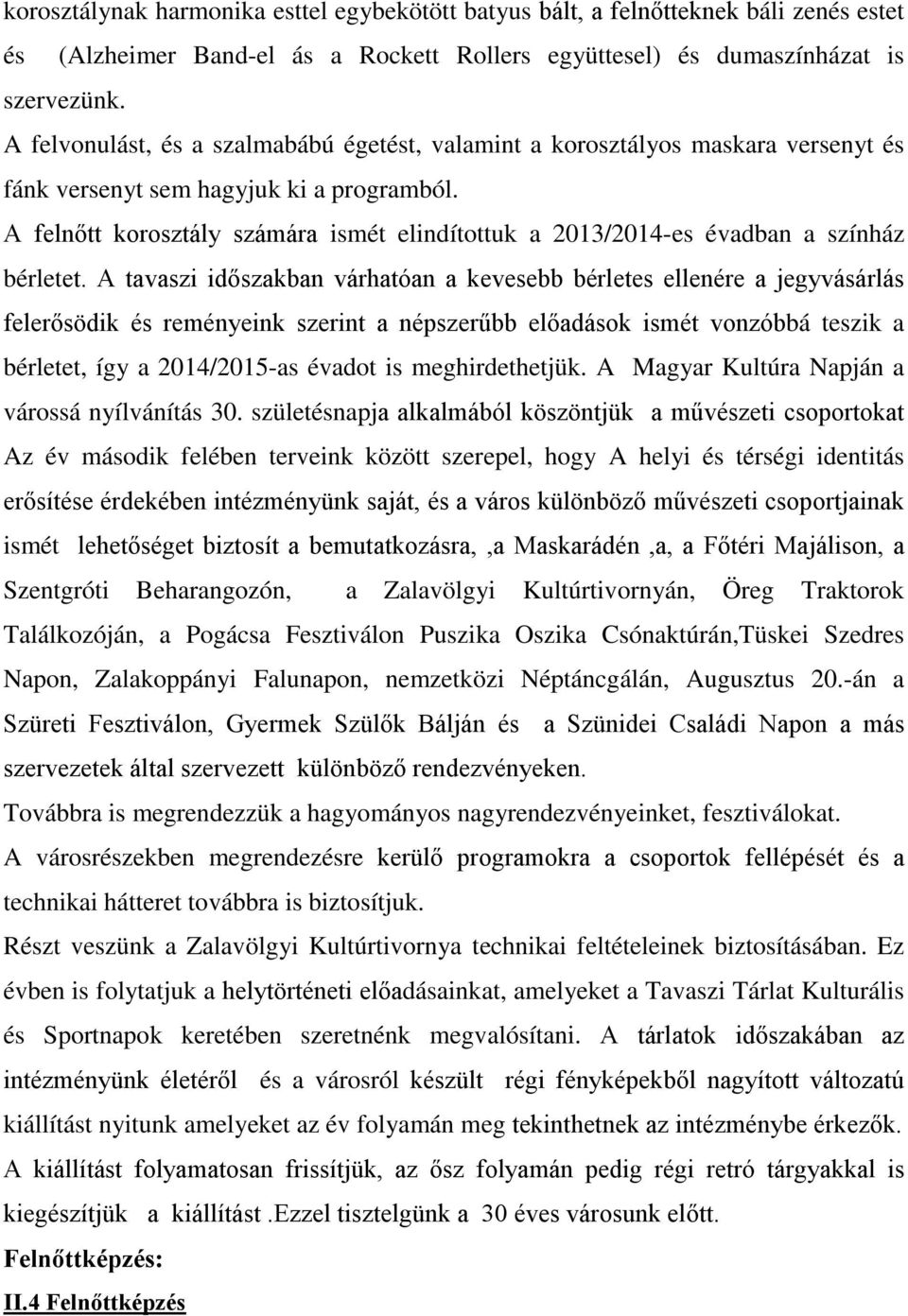 A felnőtt korosztály számára ismét elindítottuk a 2013/2014-es évadban a színház bérletet.