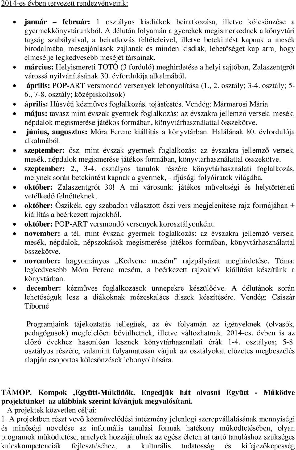 lehetőséget kap arra, hogy elmesélje legkedvesebb meséjét társainak. március: Helyismereti TOTÓ (3 forduló) meghirdetése a helyi sajtóban, Zalaszentgrót várossá nyilvánításának 30.