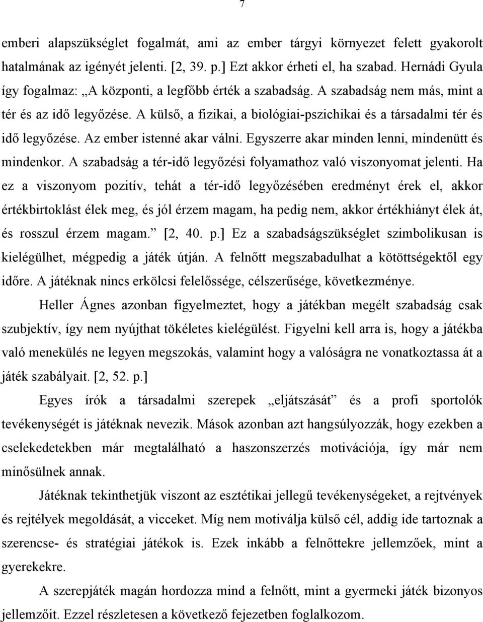 A külső, a fizikai, a biológiai-pszichikai és a társadalmi tér és idő legyőzése. Az ember istenné akar válni. Egyszerre akar minden lenni, mindenütt és mindenkor.